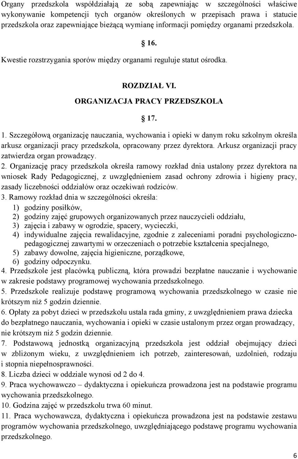 . Kwestie rozstrzygania sporów między organami reguluje statut ośrodka. ROZDZIAŁ VI. ORGANIZACJA PRACY PRZEDSZKOLA 17