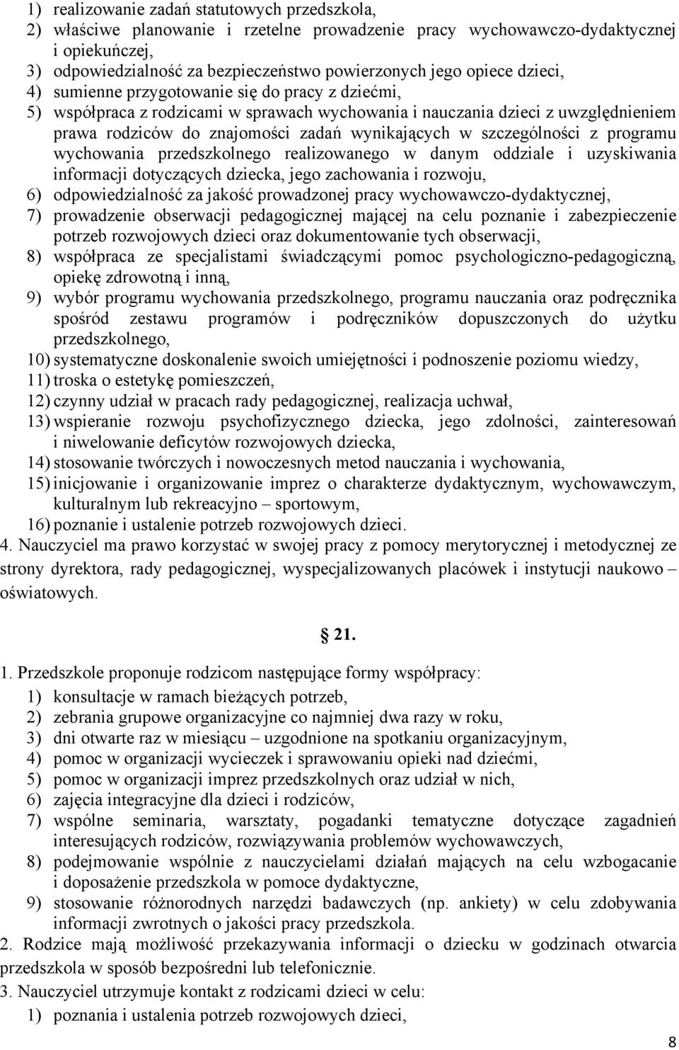 szczególności z programu wychowania przedszkolnego realizowanego w danym oddziale i uzyskiwania informacji dotyczących dziecka, jego zachowania i rozwoju, 6) odpowiedzialność za jakość prowadzonej