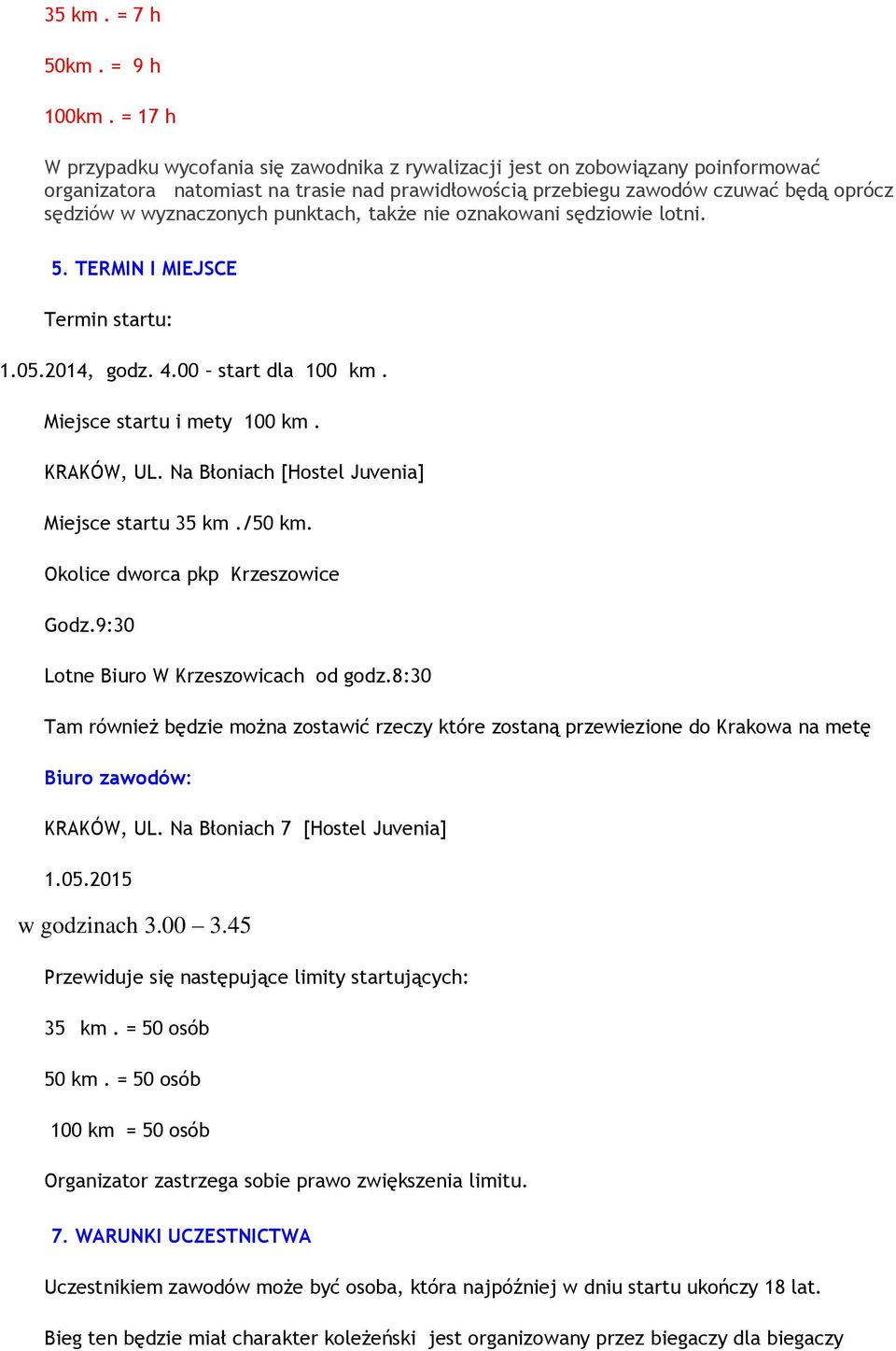 wyznaczonych punktach, także nie oznakowani sędziowie lotni. 5. TERMIN I MIEJSCE Termin startu: 1.05.2014, godz. 4.00 start dla 100 km. Miejsce startu i mety 100 km. KRAKÓW, UL.