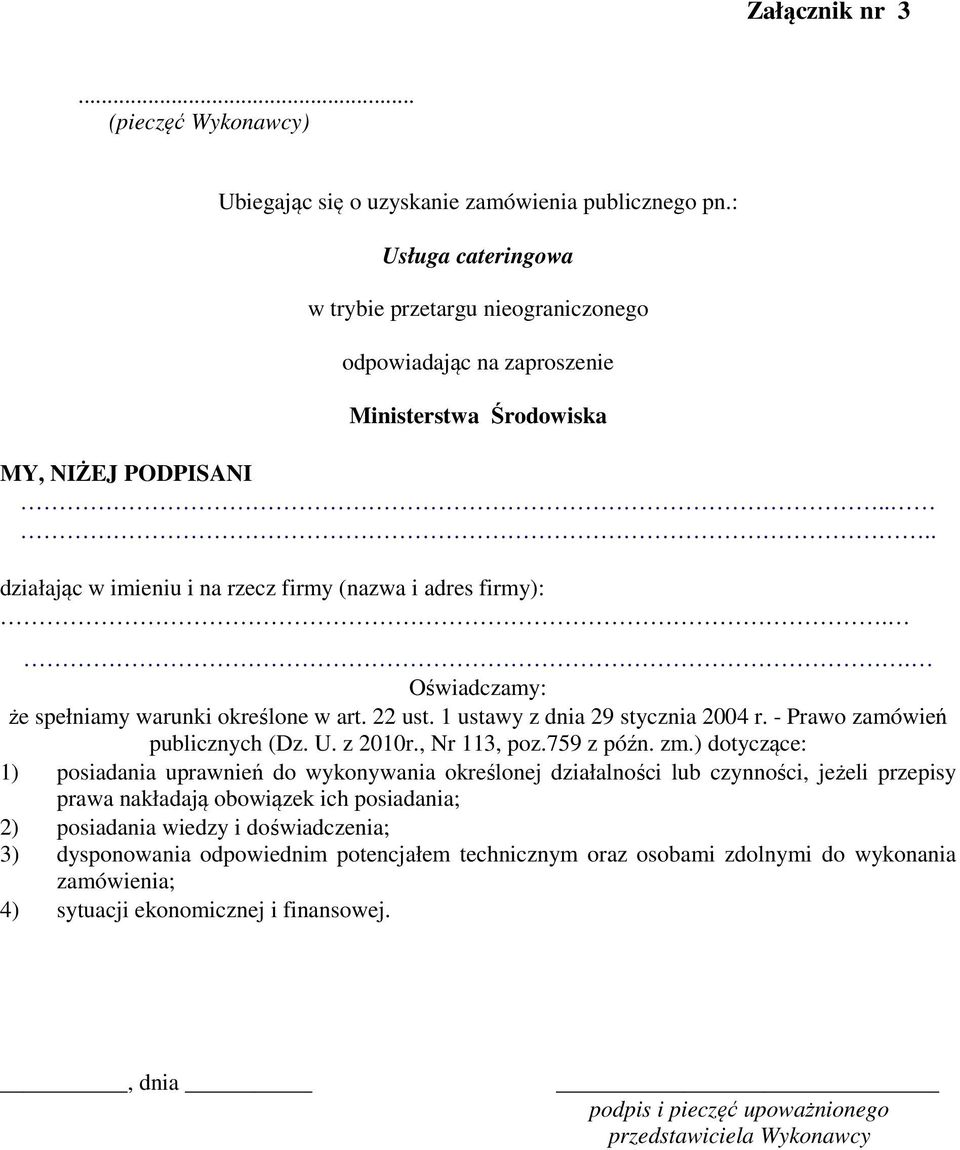 . Oświadczamy: że spełniamy warunki określone w art. 22 ust. 1 ustawy z dnia 29 stycznia 2004 r. - Prawo zamówień publicznych (Dz. U. z 2010r., Nr 113, poz.759 z późn. zm.