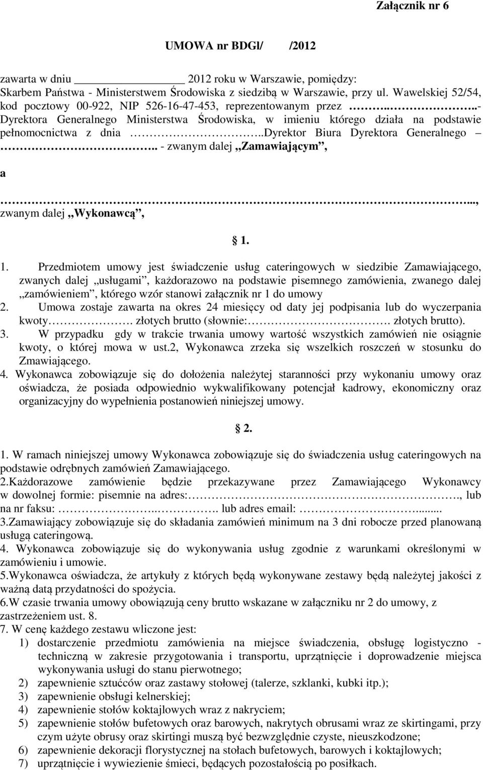.dyrektor Biura Dyrektora Generalnego.. - zwanym dalej Zamawiającym, a..., zwanym dalej Wykonawcą, 1.