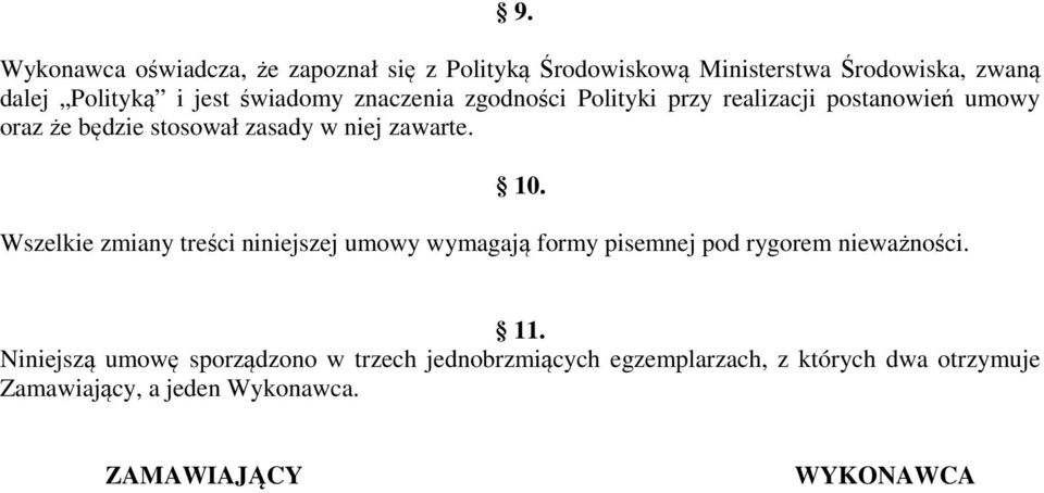 10. Wszelkie zmiany treści niniejszej umowy wymagają formy pisemnej pod rygorem nieważności. 11.