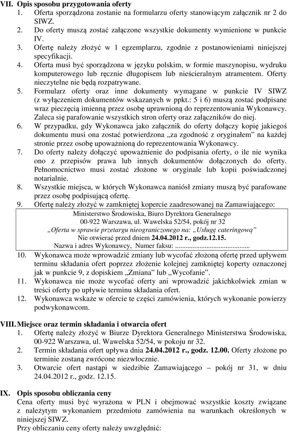 Oferta musi być sporządzona w języku polskim, w formie maszynopisu, wydruku komputerowego lub ręcznie długopisem lub nieścieralnym atramentem. Oferty nieczytelne nie będą rozpatrywane. 5.