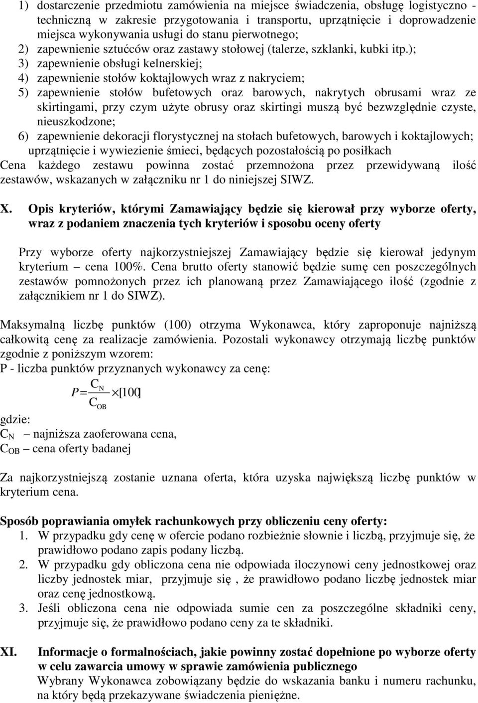 ); 3) zapewnienie obsługi kelnerskiej; 4) zapewnienie stołów koktajlowych wraz z nakryciem; 5) zapewnienie stołów bufetowych oraz barowych, nakrytych obrusami wraz ze skirtingami, przy czym użyte