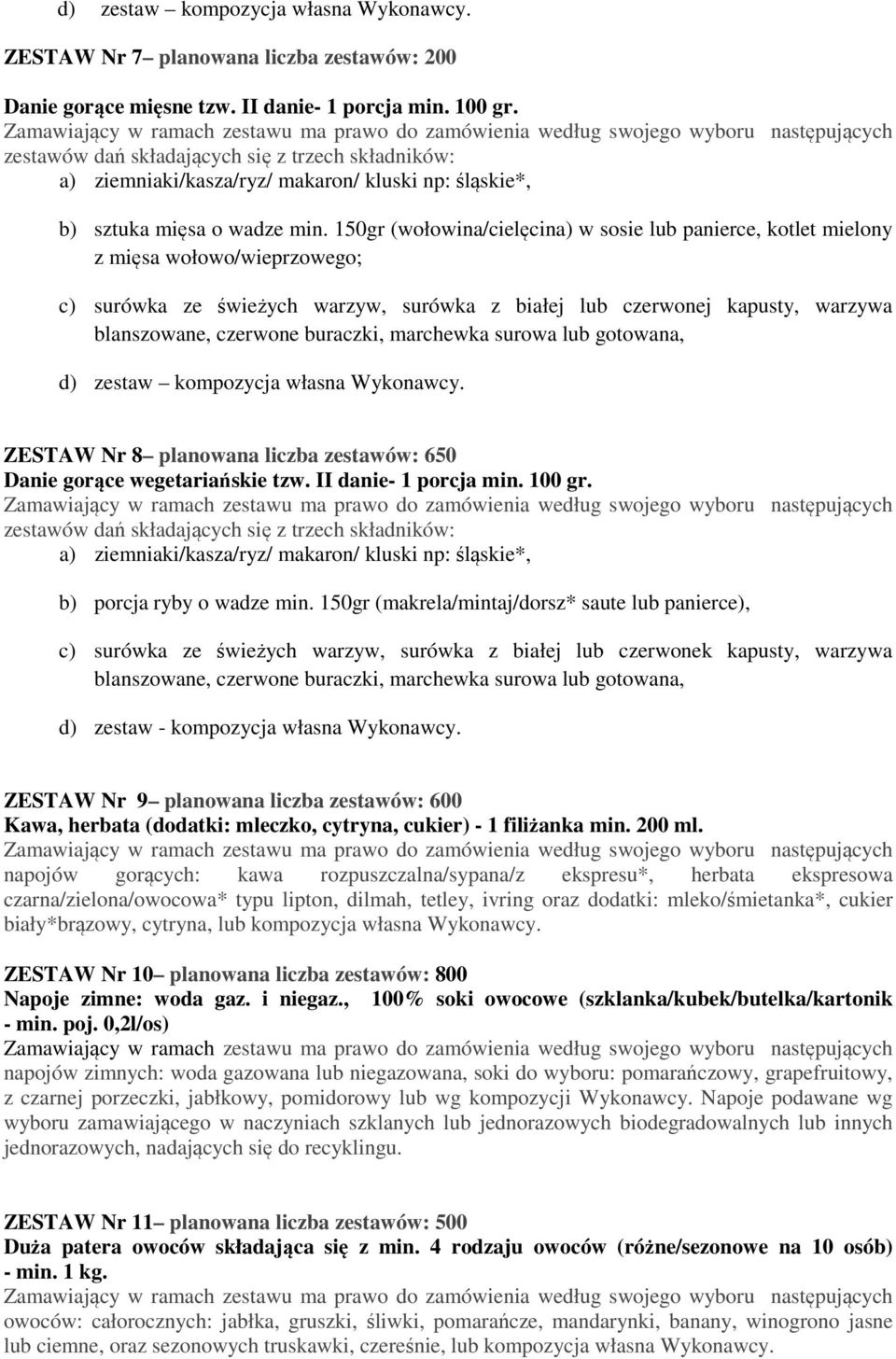 150gr (wołowina/cielęcina) w sosie lub panierce, kotlet mielony z mięsa wołowo/wieprzowego; c) surówka ze świeżych warzyw, surówka z białej lub czerwonej kapusty, warzywa blanszowane, czerwone