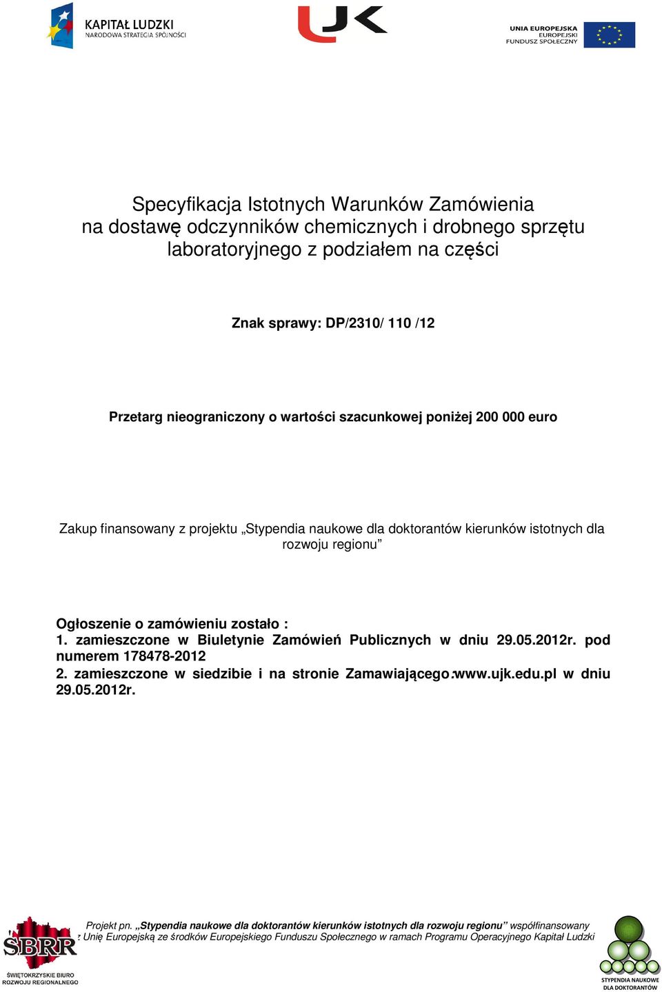 naukowe dla doktorantów kierunków istotnych dla rozwoju regionu Ogłoszenie o zamówieniu zostało : 1.