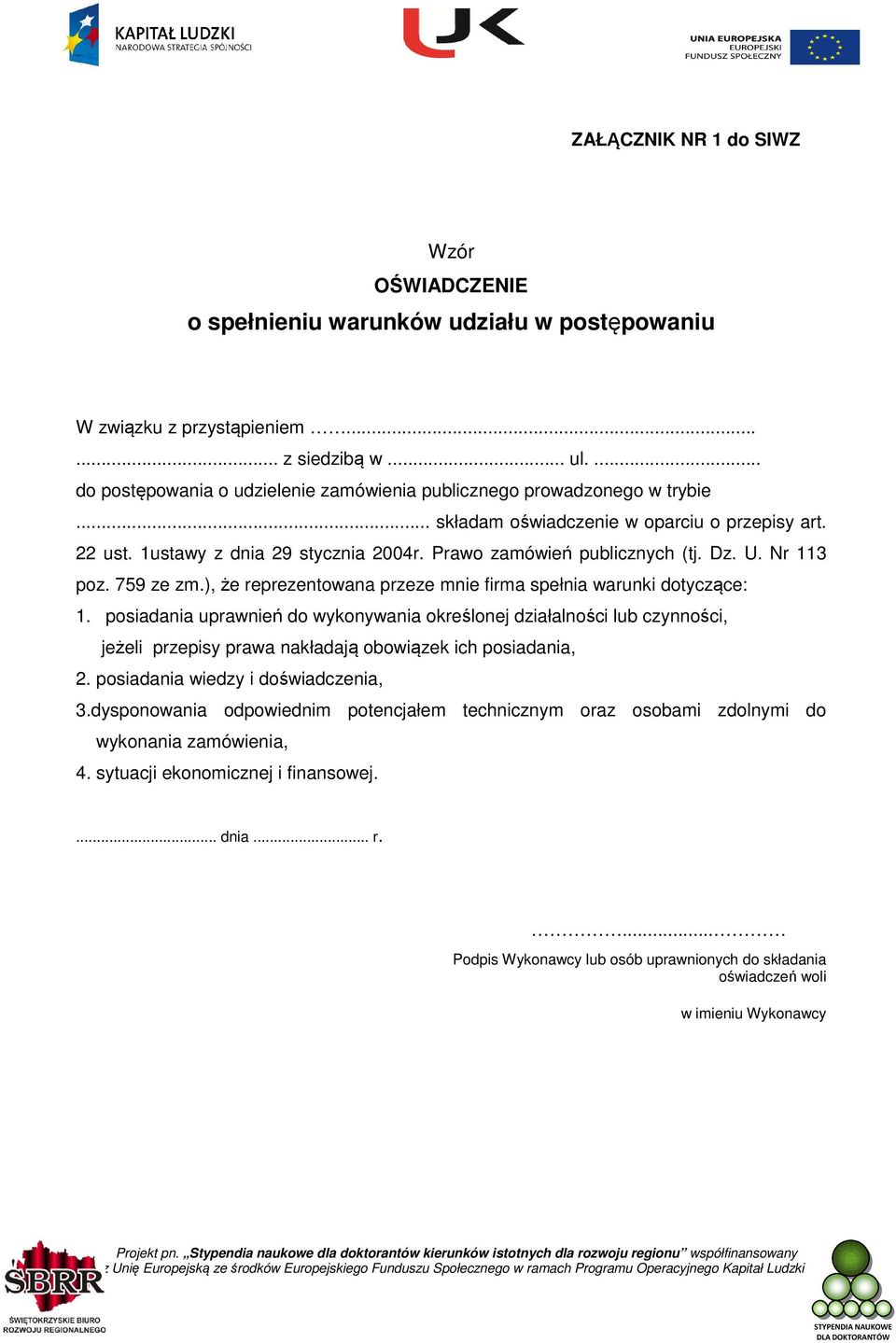 Prawo zamówień publicznych (tj. Dz. U. Nr 113 poz. 759 ze zm.), że reprezentowana przeze mnie firma spełnia warunki dotyczące: 1.