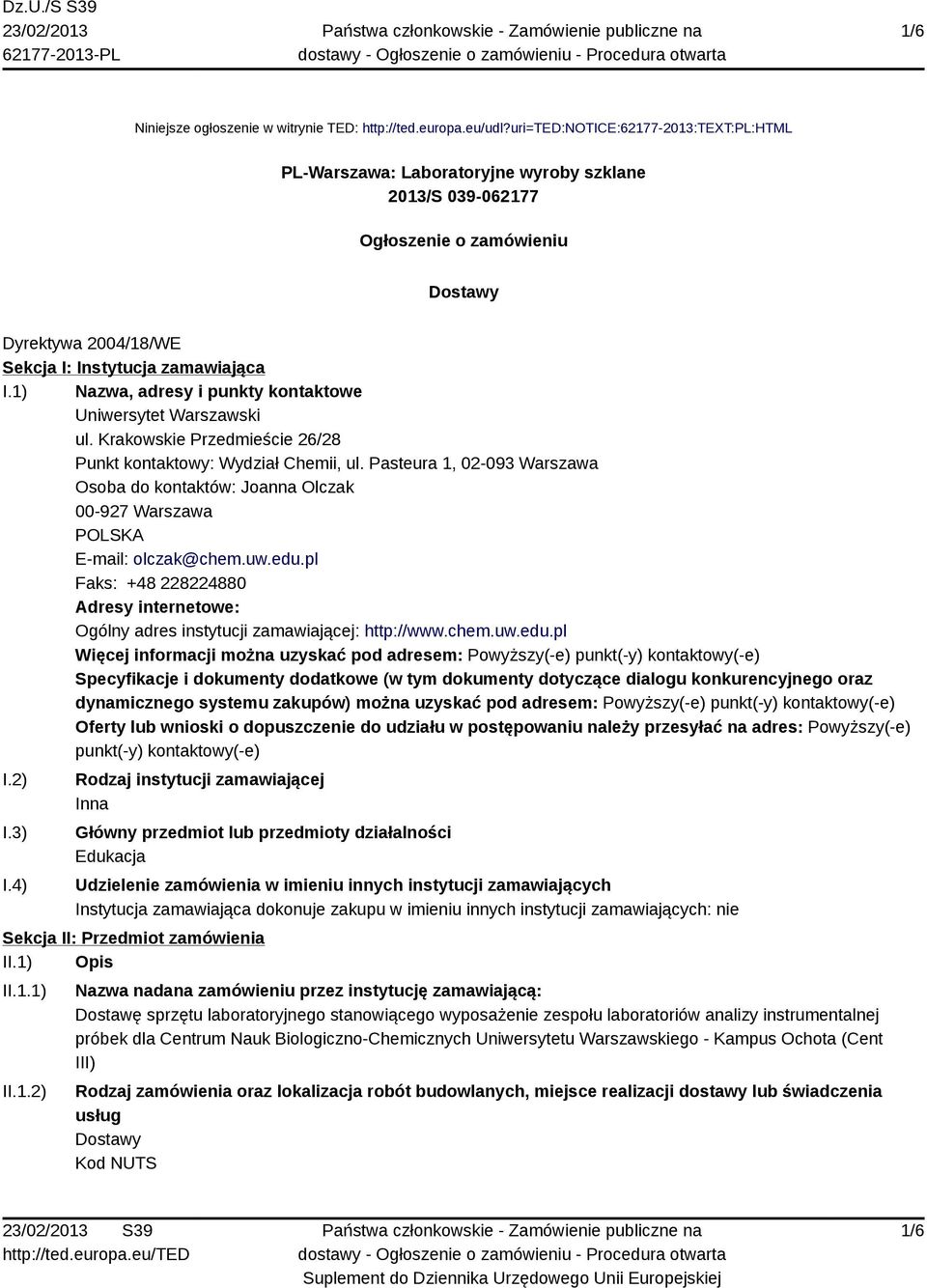 1) Nazwa, adresy i punkty kontaktowe Uniwersytet Warszawski ul. Krakowskie Przedmieście 26/28 Punkt kontaktowy: Wydział Chemii, ul.