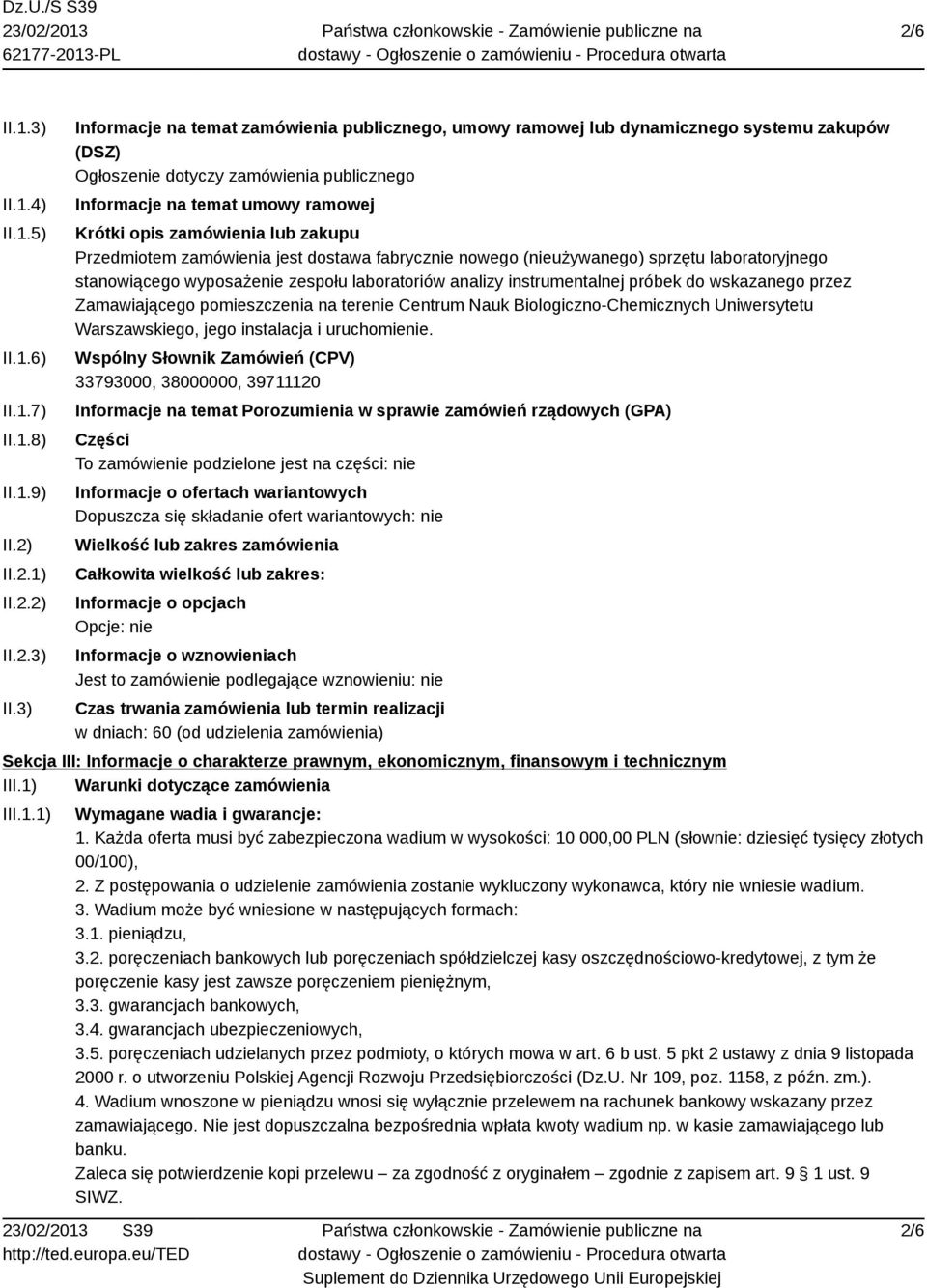 3) Informacje na temat zamówienia publicznego, umowy ramowej lub dynamicznego systemu zakupów (DSZ) Ogłoszenie dotyczy zamówienia publicznego Informacje na temat umowy ramowej Krótki opis zamówienia