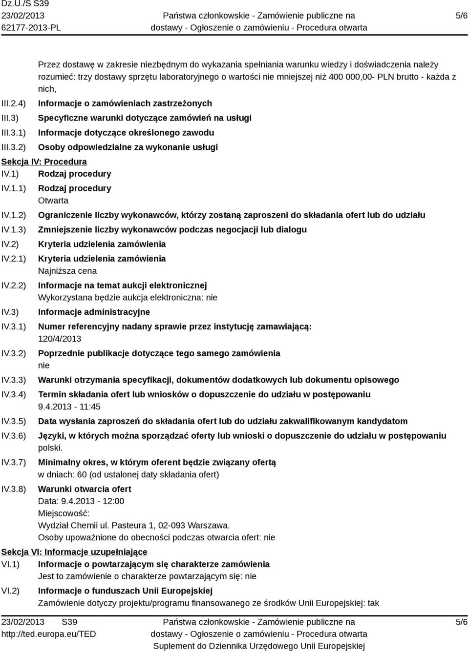 1) 2) Przez dostawę w zakresie niezbędnym do wykazania spełniania warunku wiedzy i doświadczenia należy rozumieć: trzy dostawy sprzętu laboratoryjnego o wartości nie mniejszej niż 400 000,00- PLN