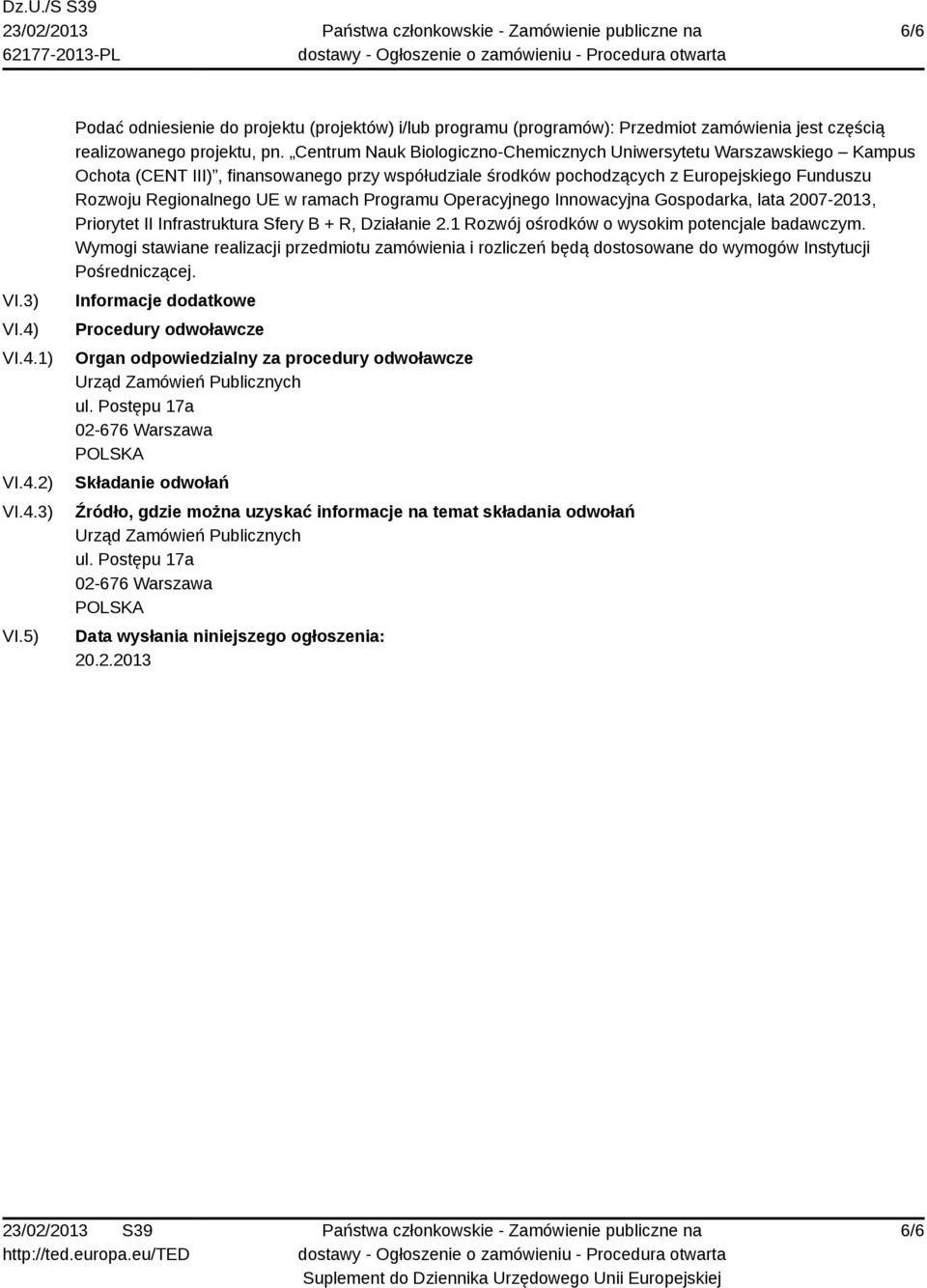 ramach Programu Operacyjnego Innowacyjna Gospodarka, lata 2007-2013, Priorytet II Infrastruktura Sfery B + R, Działanie 2.1 Rozwój ośrodków o wysokim potencjale badawczym.