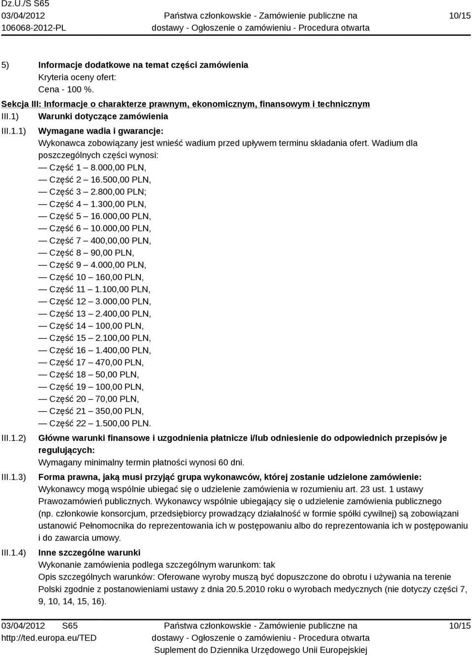000,00 PLN, Część 7 400,00,00 PLN, Część 8 90,00 PLN, Część 9 4.000,00 PLN, Część 10 160,00 PLN, Część 11 1.100,00 PLN, Część 12 3.000,00 PLN, Część 13 2.400,00 PLN, Część 14 100,00 PLN, Część 15 2.