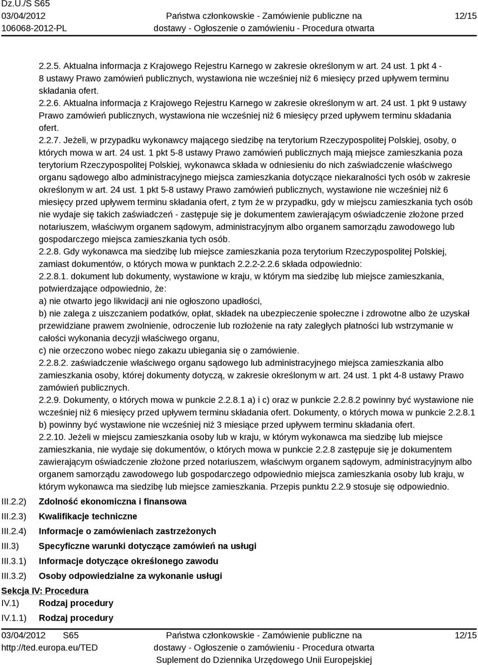 24 ust. 1 pkt 9 ustawy Prawo zamówień publicznych, wystawiona nie wcześniej niż 6 miesięcy przed upływem terminu składania ofert. 2.2.7.