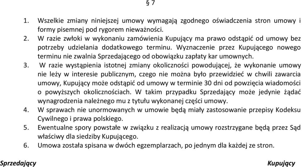 Wyznaczenie przez Kupującego nowego terminu nie zwalnia Sprzedającego od obowiązku zapłaty kar umownych. 3.