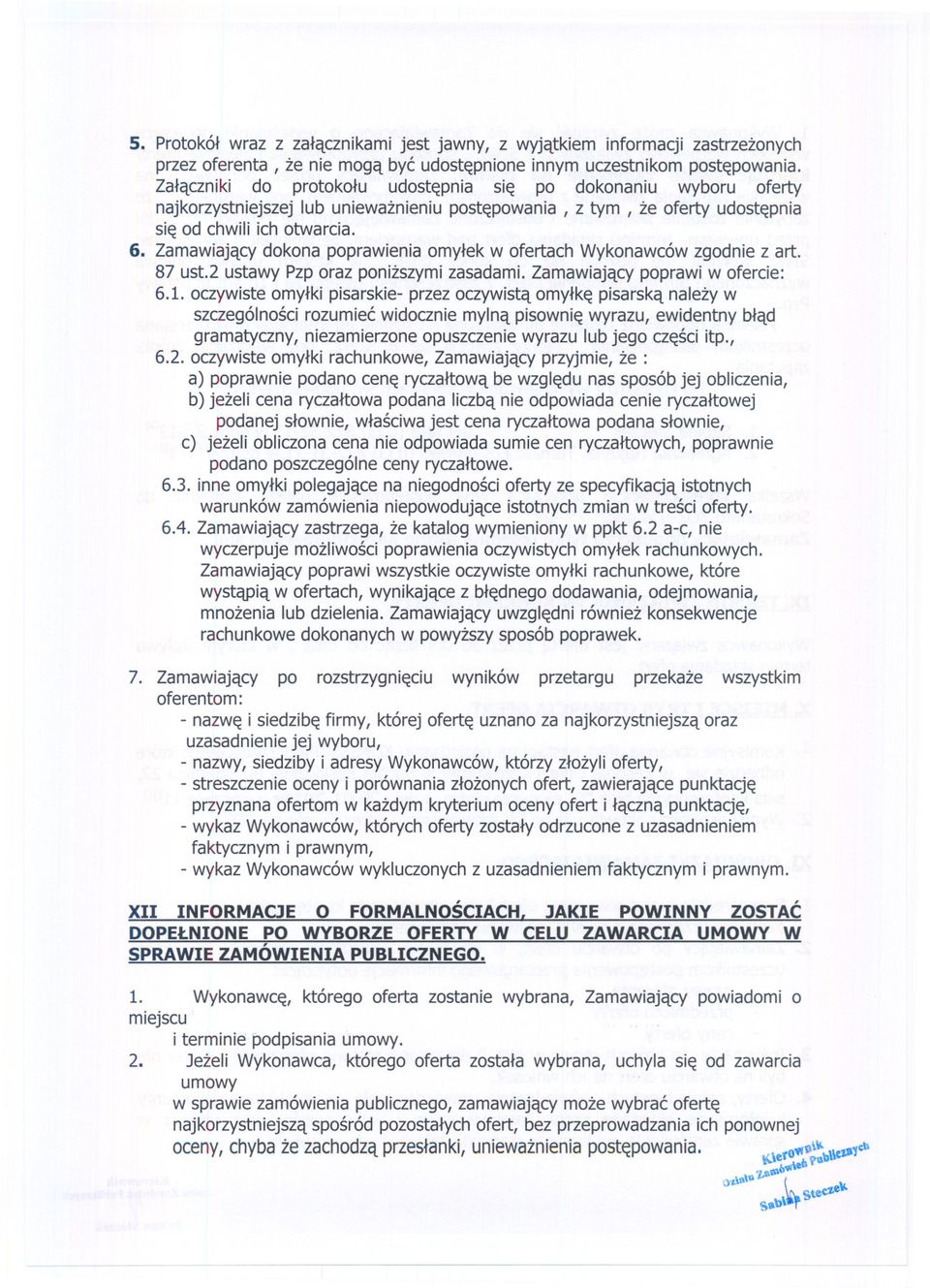 Zamawiajacy dokona poprawienia omylek w ofertach Wykonawcówzgodnie z art. 87 ust.2 ustawy Pzp oraz ponizszymizasadami. Zamawiajacy poprawi w ofercie: 6.1.