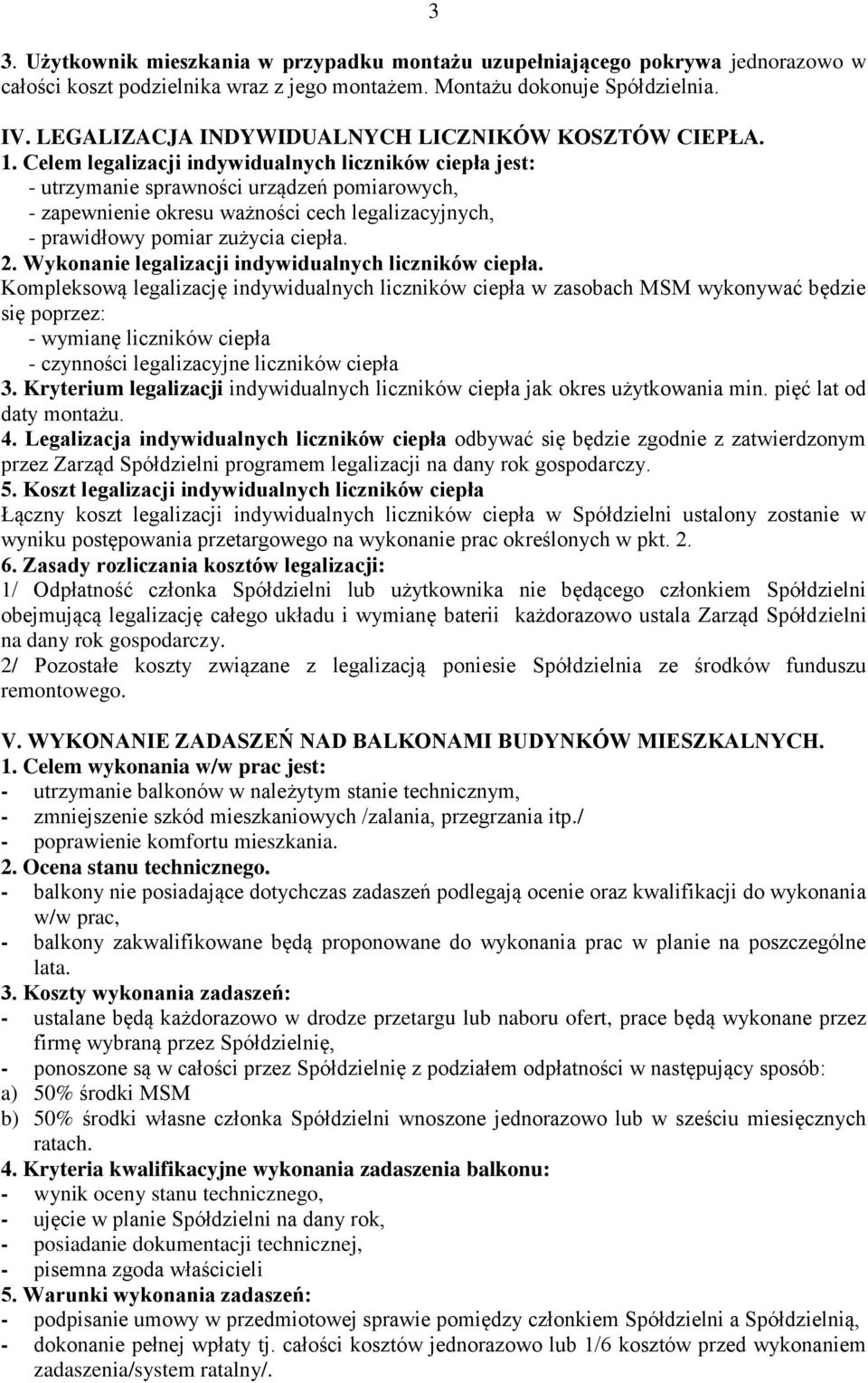 Celem legalizacji indywidualnych liczników ciepła jest: - utrzymanie sprawności urządzeń pomiarowych, - zapewnienie okresu ważności cech legalizacyjnych, - prawidłowy pomiar zużycia ciepła. 2.