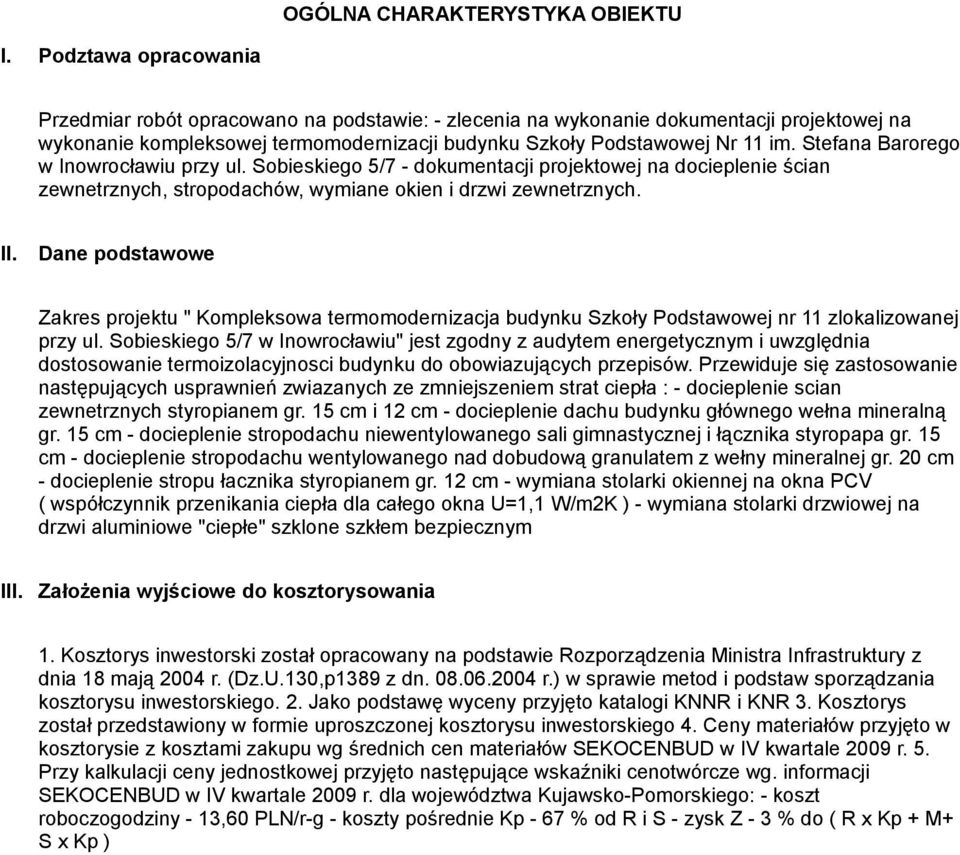 Stefana Barorego w Inowrocławiu przy ul. Sobieskiego 5/7 - dokumentacji projektowej na docieplenie ścian zewnetrznych, stropodachów, wymiane okien i drzwi zewnetrznych. II.