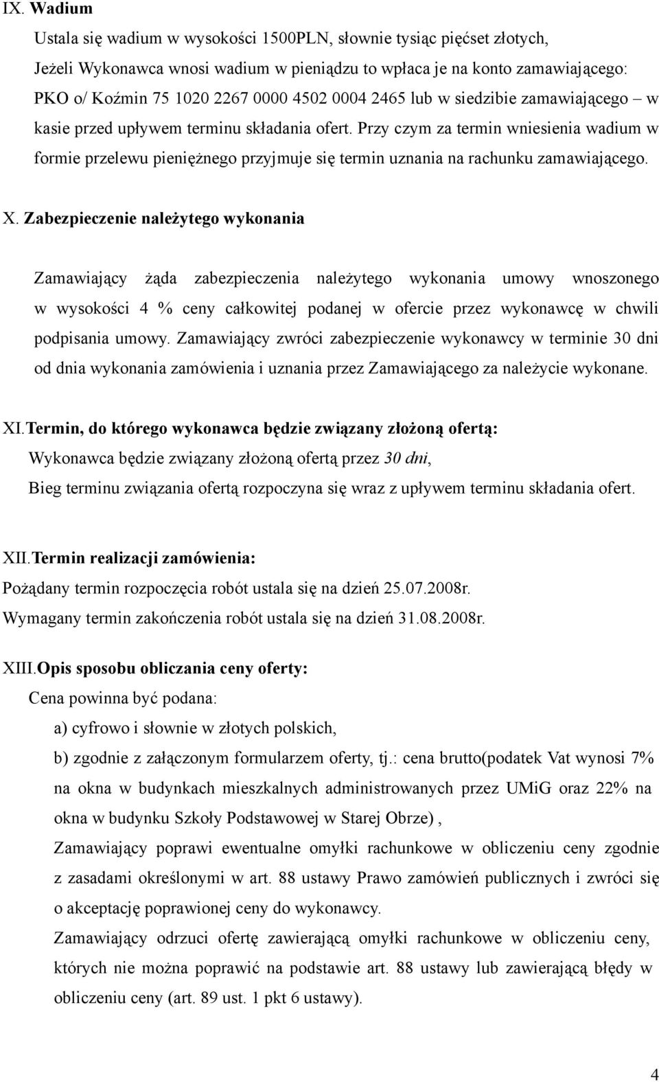 Przy czym za termin wniesienia wadium w formie przelewu pieniężnego przyjmuje się termin uznania na rachunku zamawiającego. X.