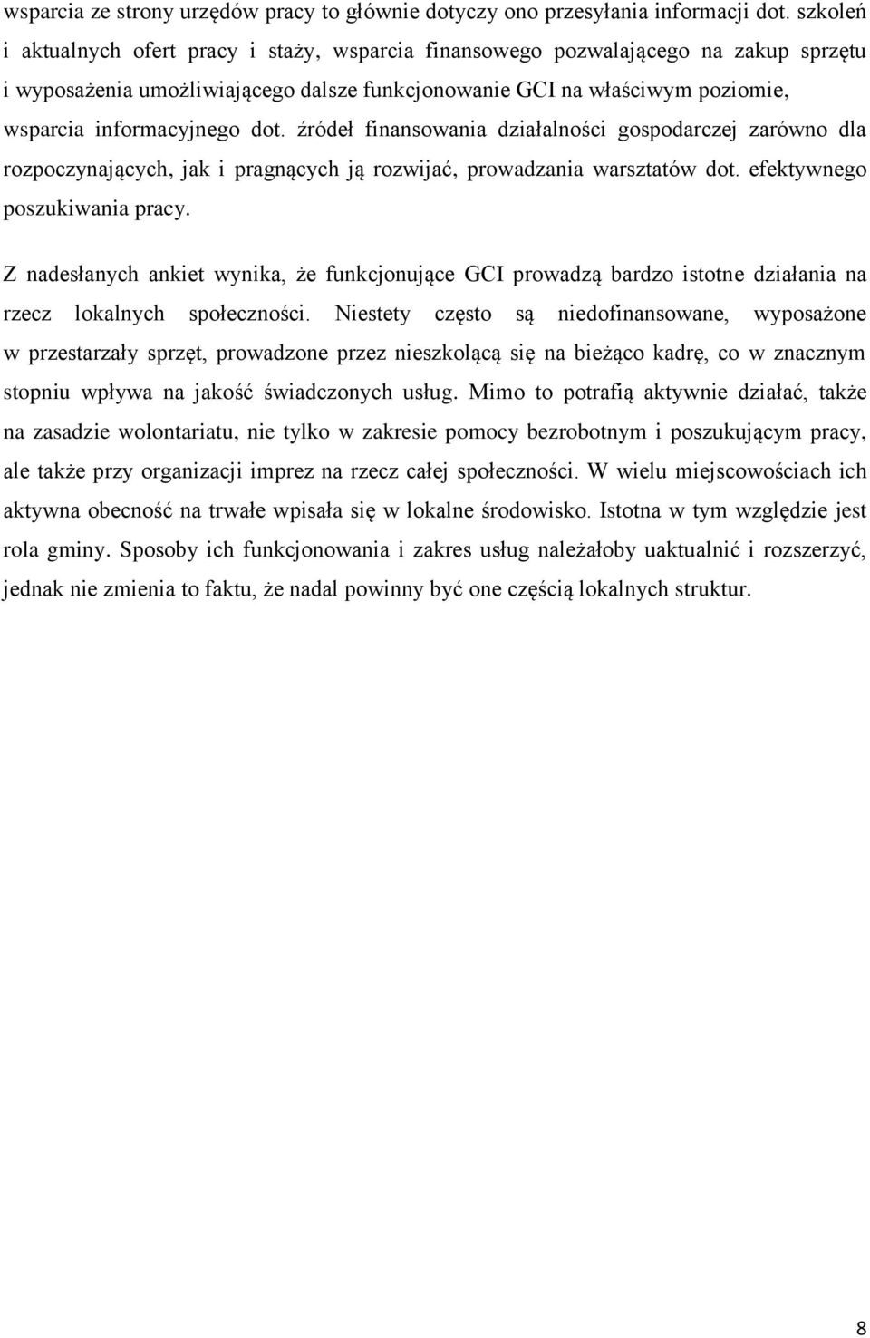 dot. źródeł finansowania działalności gospodarczej zarówno dla rozpoczynających, jak i pragnących ją rozwijać, prowadzania warsztatów dot. efektywnego poszukiwania pracy.