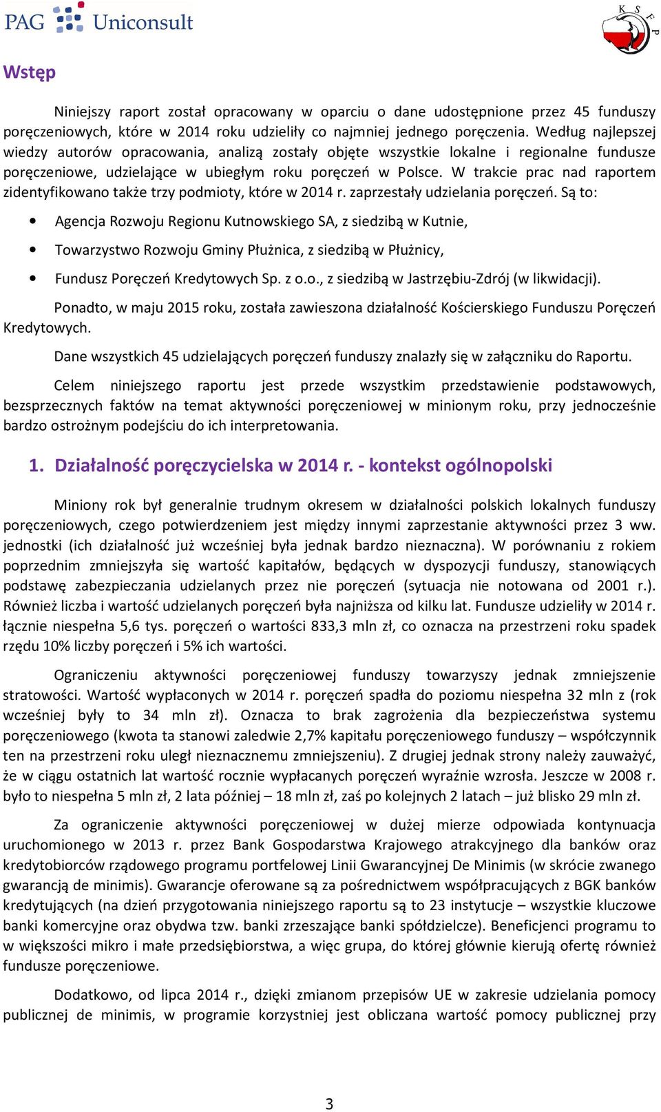W trakcie prac nad raportem zidentyfikowano także trzy podmioty, które w 2014 r. zaprzestały udzielania poręczeń.