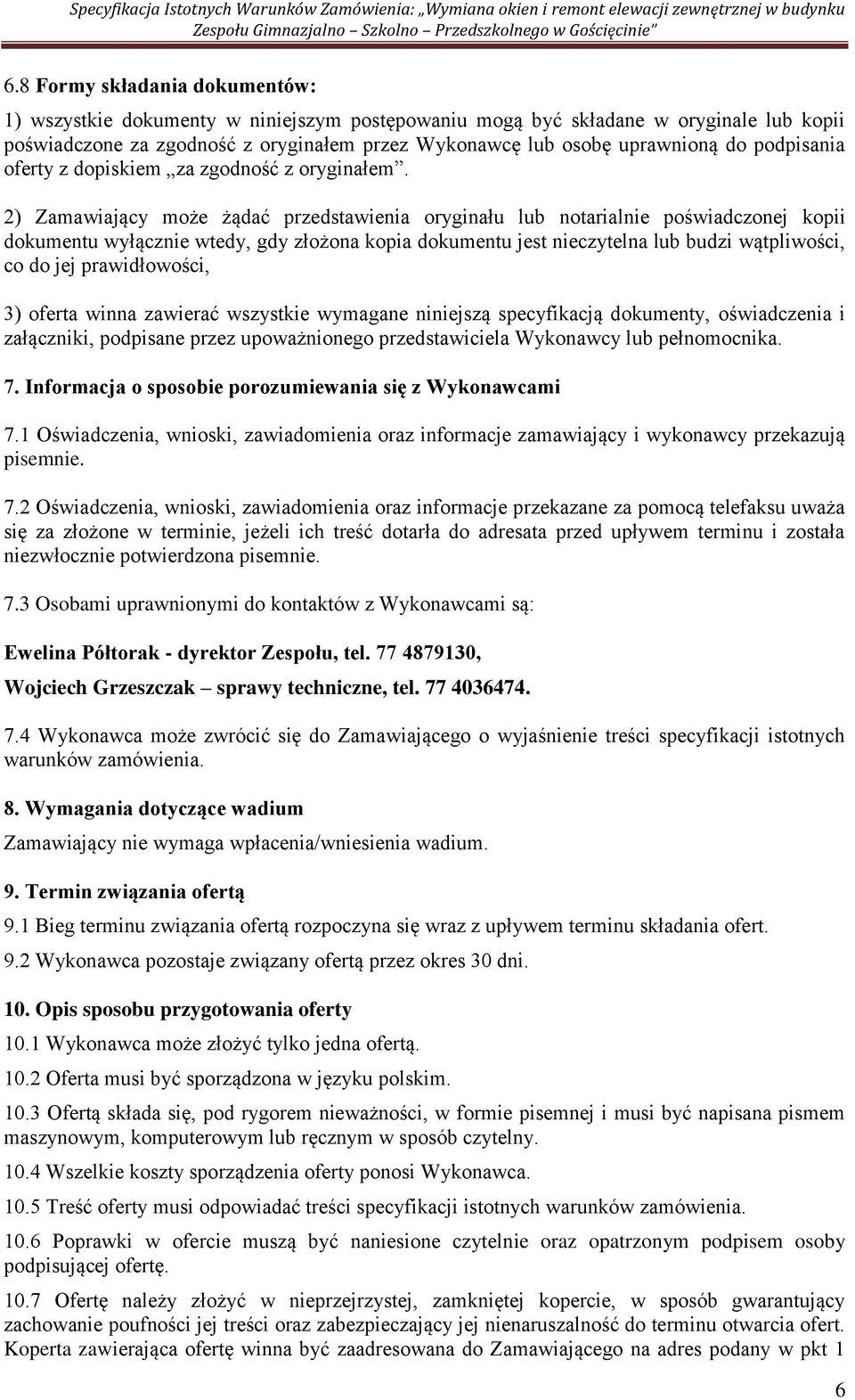 2) Zamawiający może żądać przedstawienia oryginału lub notarialnie poświadczonej kopii dokumentu wyłącznie wtedy, gdy złożona kopia dokumentu jest nieczytelna lub budzi wątpliwości, co do jej