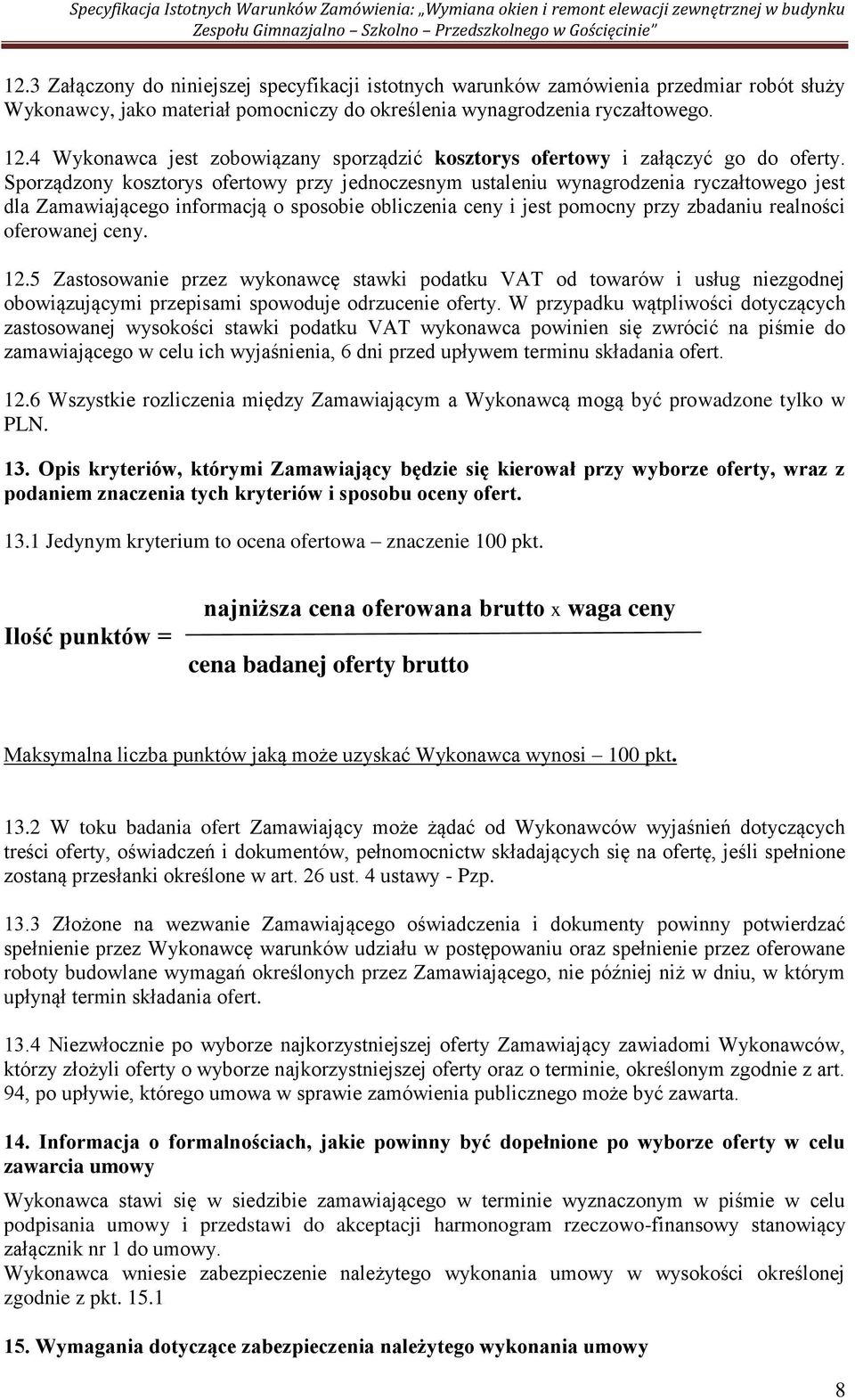 Sporządzony kosztorys ofertowy przy jednoczesnym ustaleniu wynagrodzenia ryczałtowego jest dla Zamawiającego informacją o sposobie obliczenia ceny i jest pomocny przy zbadaniu realności oferowanej