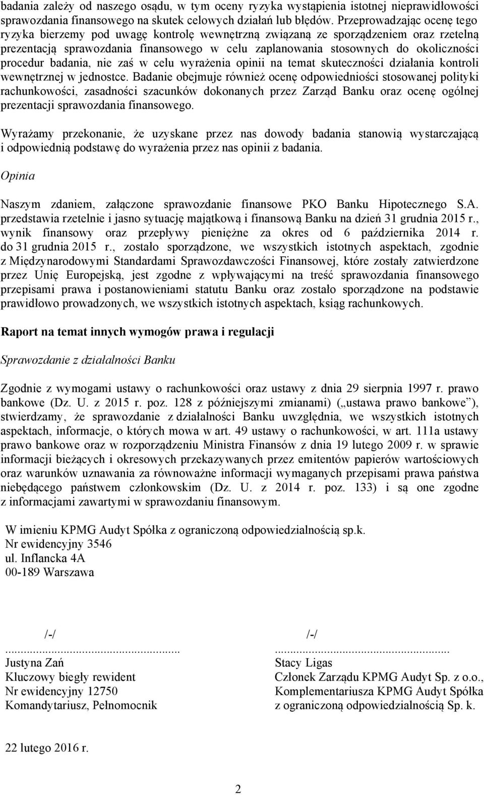 procedur badania, nie zaś w celu wyrażenia opinii na temat skuteczności działania kontroli wewnętrznej w jednostce.