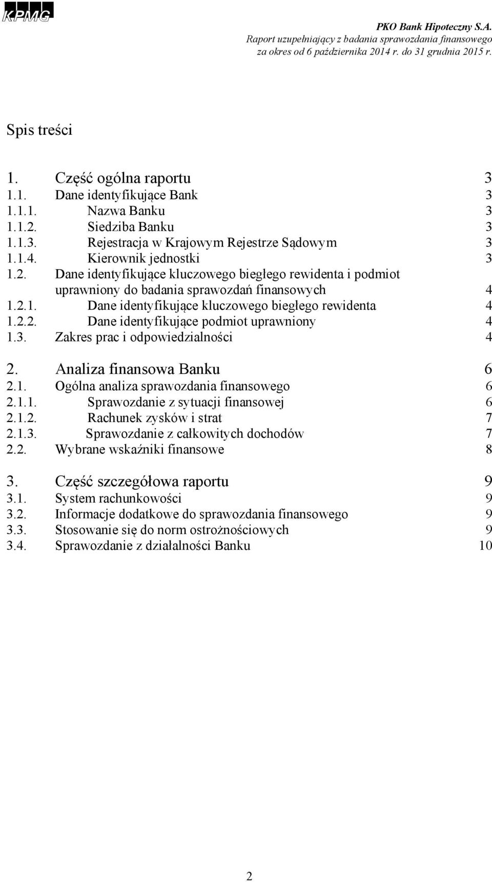 Dane identyfikujące kluczowego biegłego rewidenta i podmiot uprawniony do badania sprawozdań finansowych 4 1.2.1. Dane identyfikujące kluczowego biegłego rewidenta 4 1.2.2. Dane identyfikujące podmiot uprawniony 4 1.