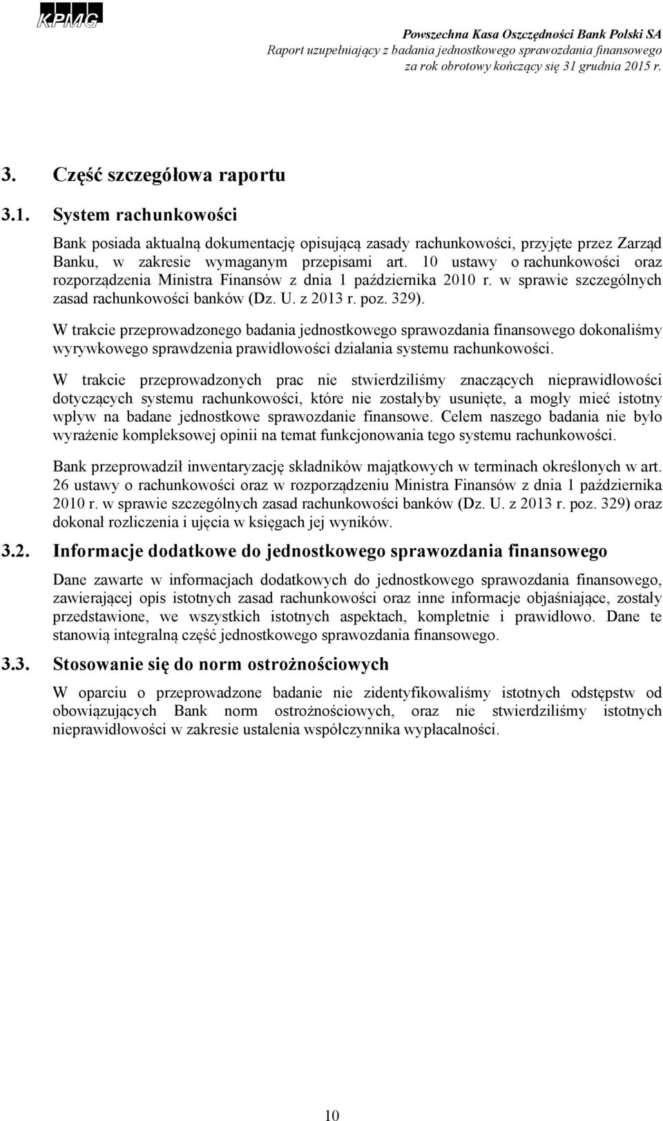 W trakcie przeprowadzonego badania jednostkowego sprawozdania finansowego dokonaliśmy wyrywkowego sprawdzenia prawidłowości działania systemu rachunkowości.