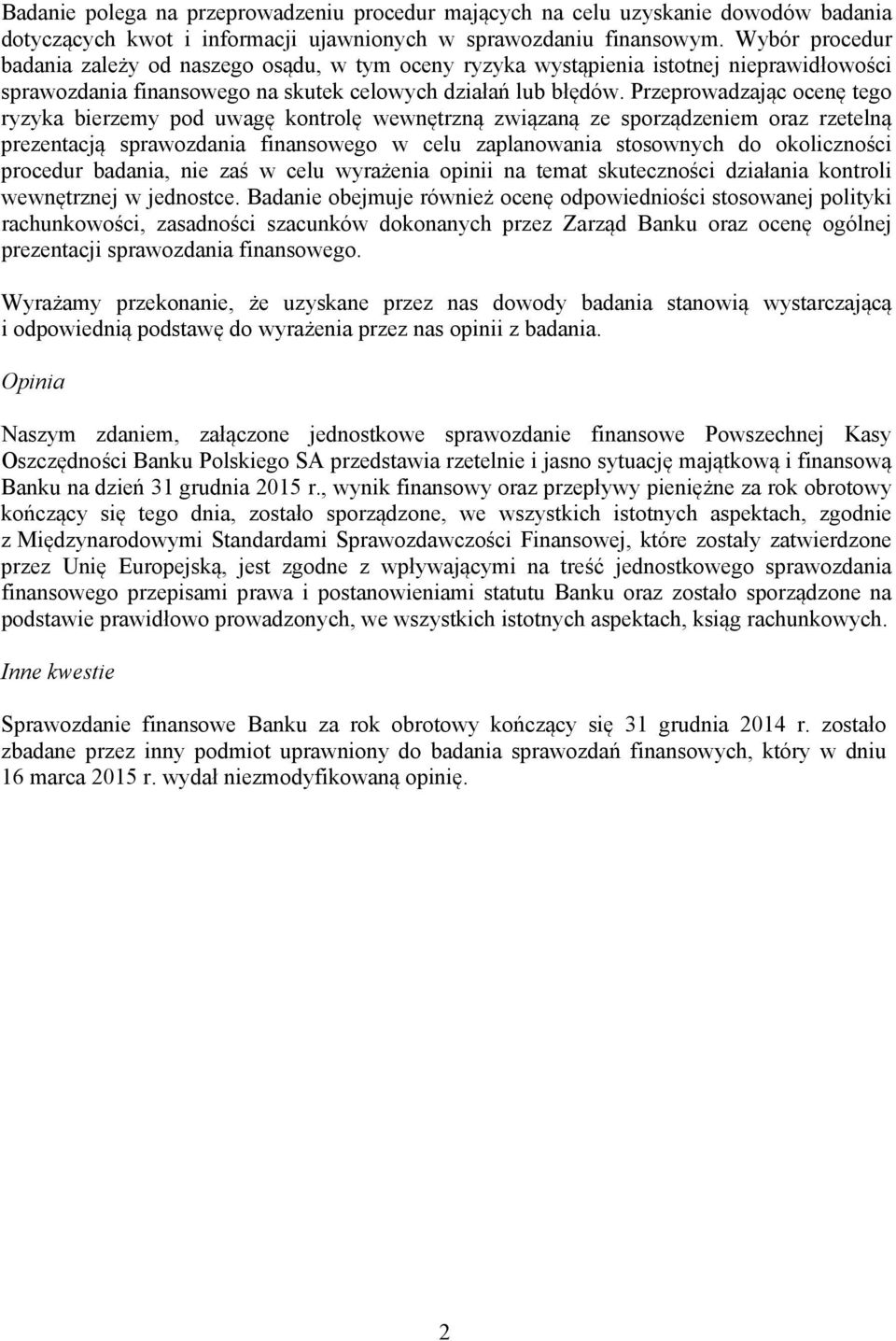 Przeprowadzając ocenę tego ryzyka bierzemy pod uwagę kontrolę wewnętrzną związaną ze sporządzeniem oraz rzetelną prezentacją sprawozdania finansowego w celu zaplanowania stosownych do okoliczności