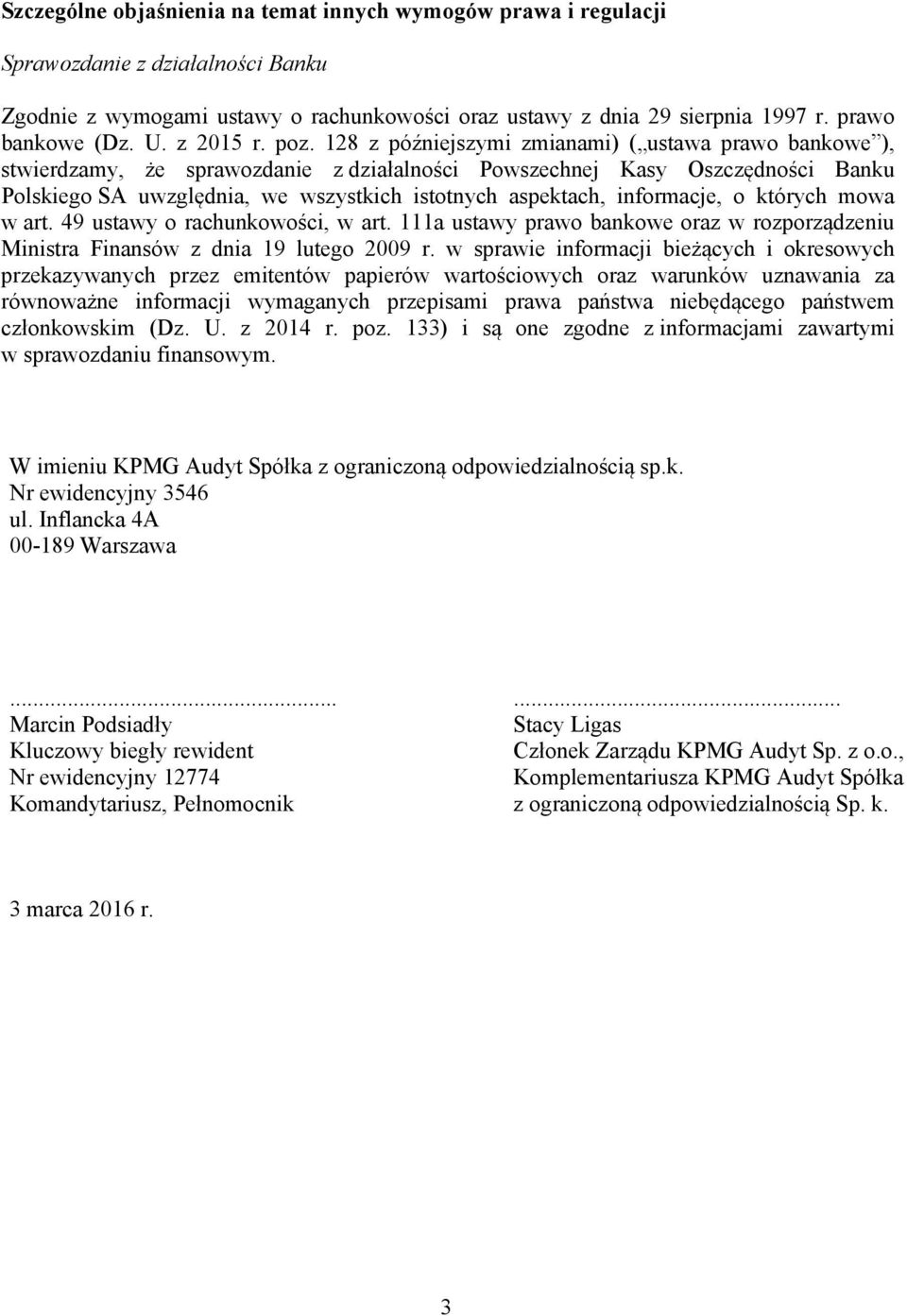 128 z późniejszymi zmianami) ( ustawa prawo bankowe ), stwierdzamy, że sprawozdanie z działalności Powszechnej Kasy Oszczędności Banku Polskiego SA uwzględnia, we wszystkich istotnych aspektach,