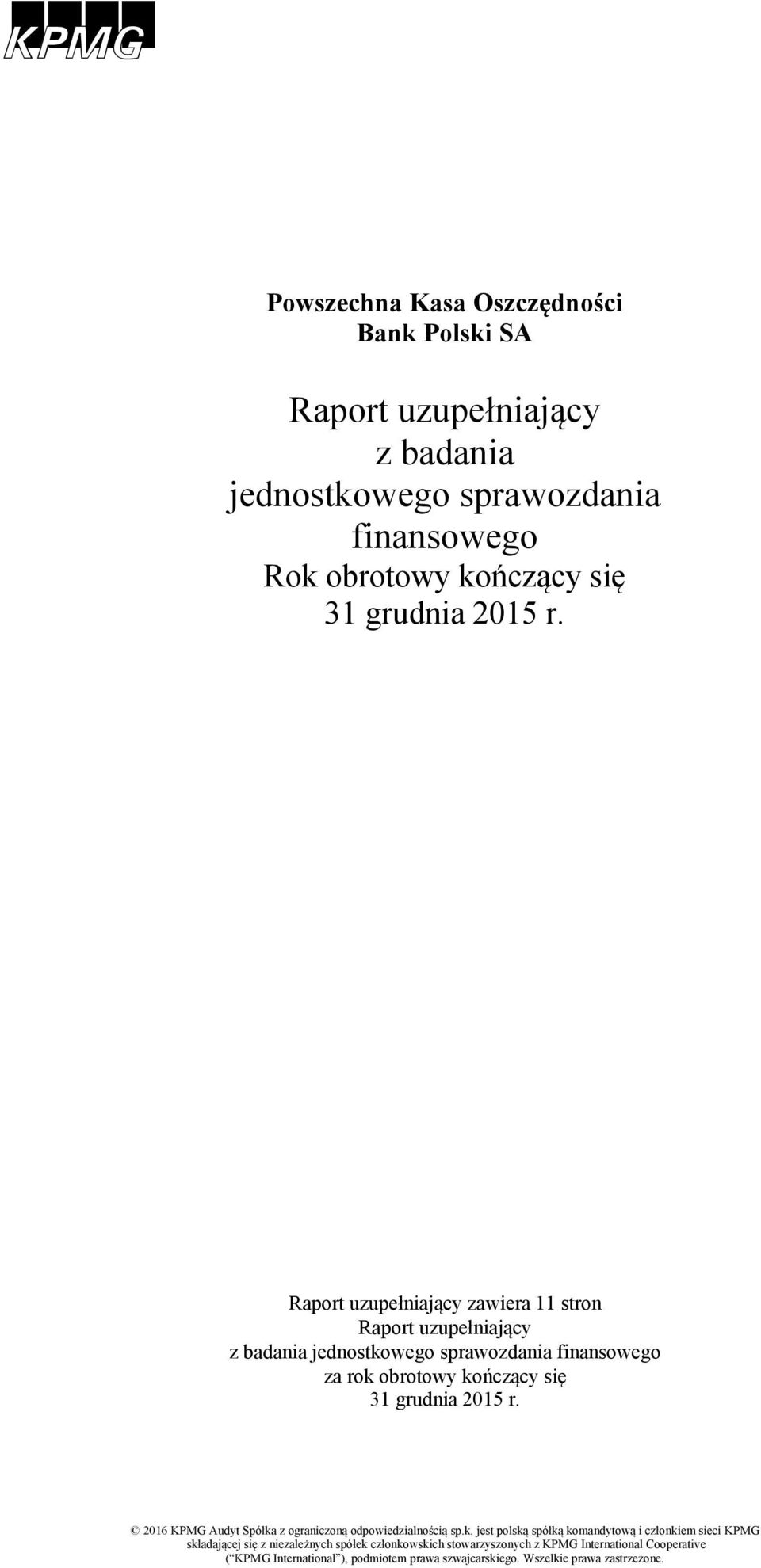 Raport uzupełniający zawiera 11 stron Raport uzupełniający z badania jednostkowego sprawozdania finansowego za rok obrotowy kończący się 31 grudnia  2016