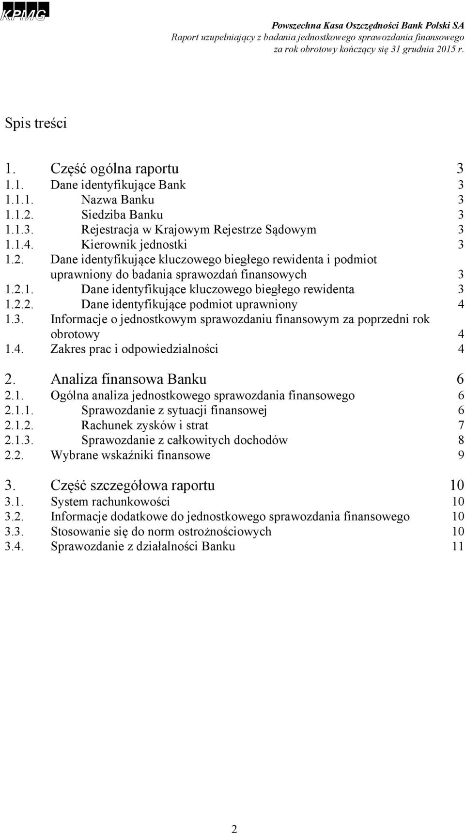 Dane identyfikujące kluczowego biegłego rewidenta i podmiot uprawniony do badania sprawozdań finansowych 3 1.2.1. Dane identyfikujące kluczowego biegłego rewidenta 3 1.2.2. Dane identyfikujące podmiot uprawniony 4 1.