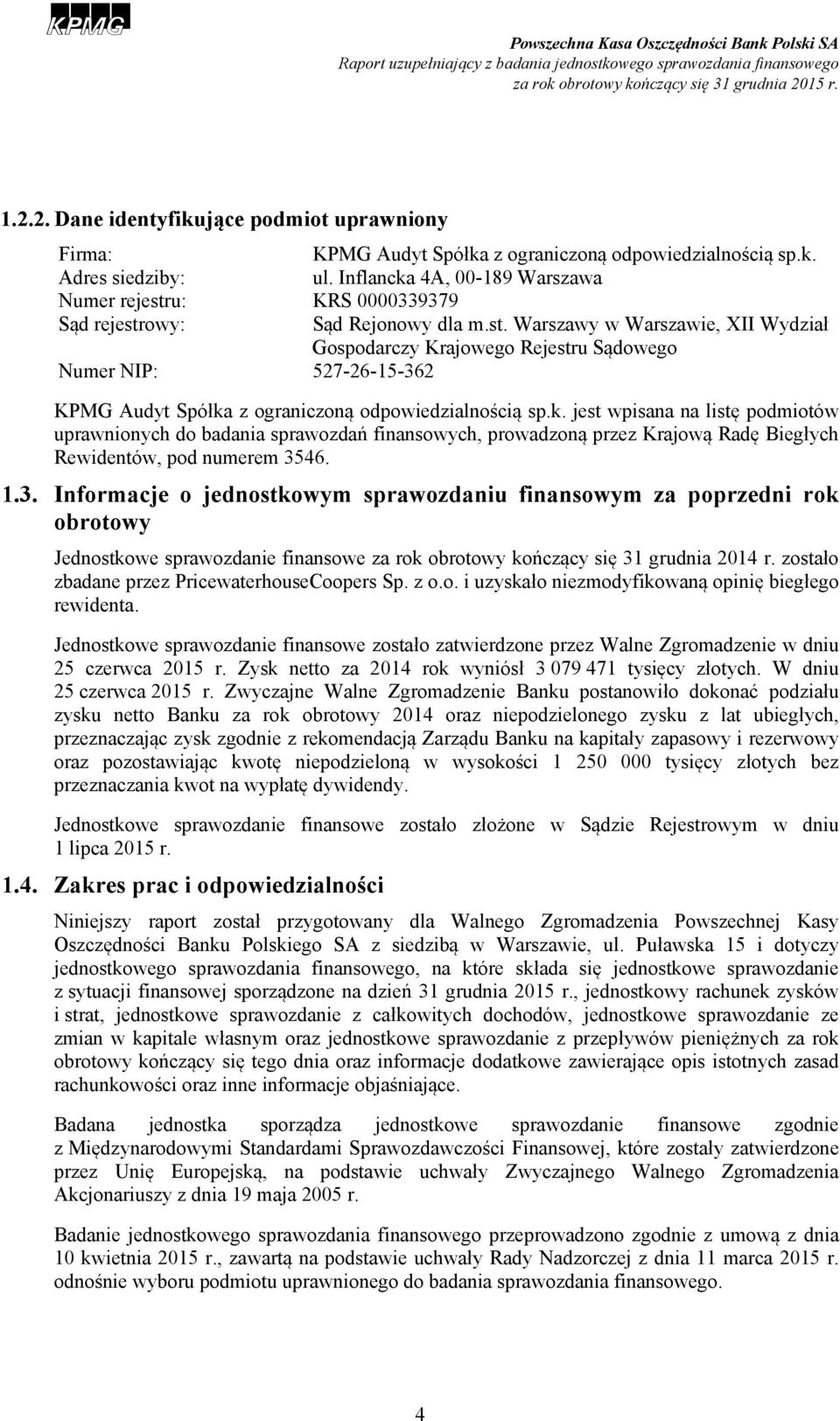 k. jest wpisana na listę podmiotów uprawnionych do badania sprawozdań finansowych, prowadzoną przez Krajową Radę Biegłych Rewidentów, pod numerem 35