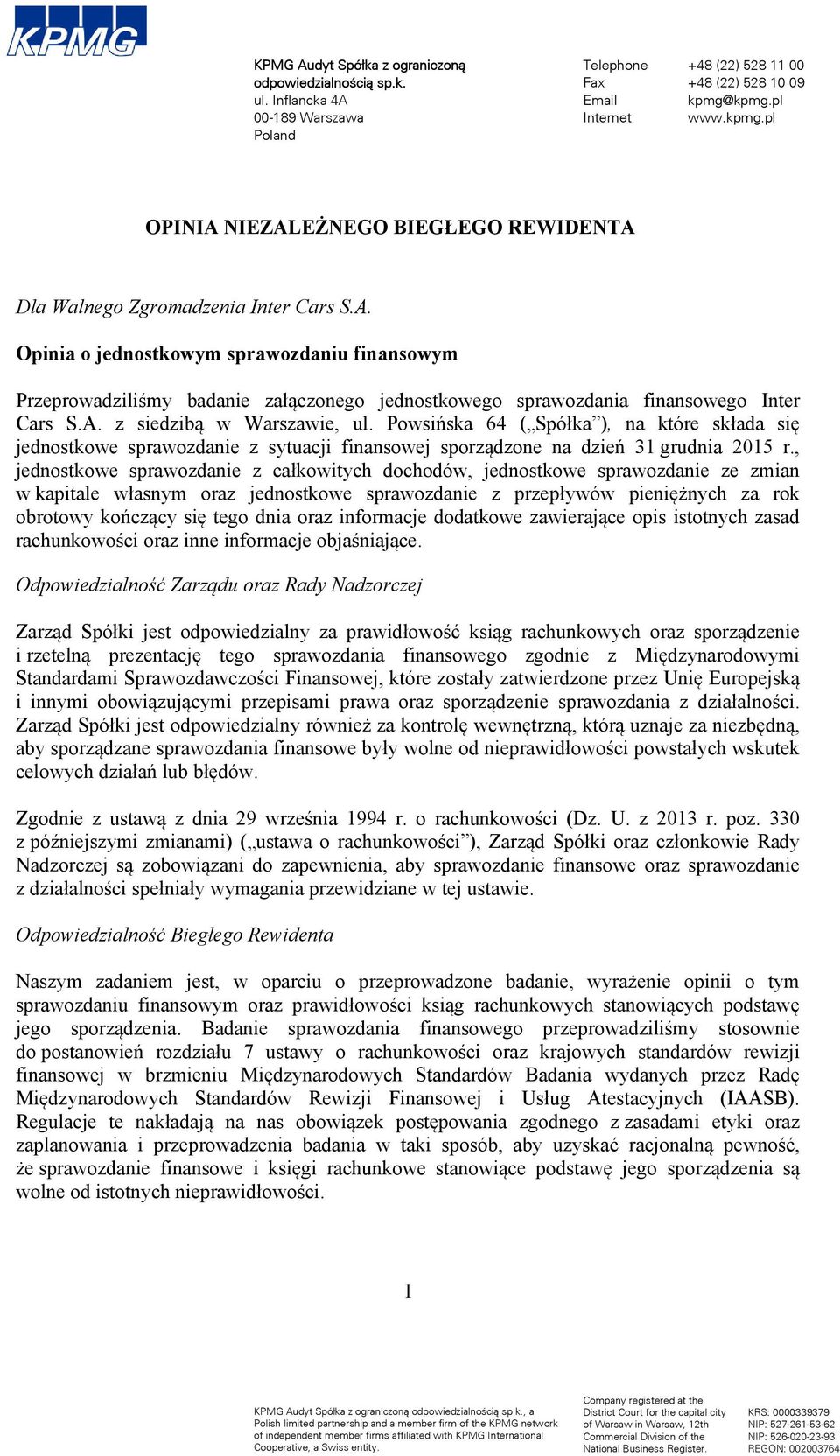 sprawozdania finansowego Inter Cars S.A. z siedzibą w Warszawie, ul. Powsińska 64 ( Spółka ), na które składa się jednostkowe sprawozdanie z sytuacji finansowej sporządzone na dzień 31 grudnia 2015 r.