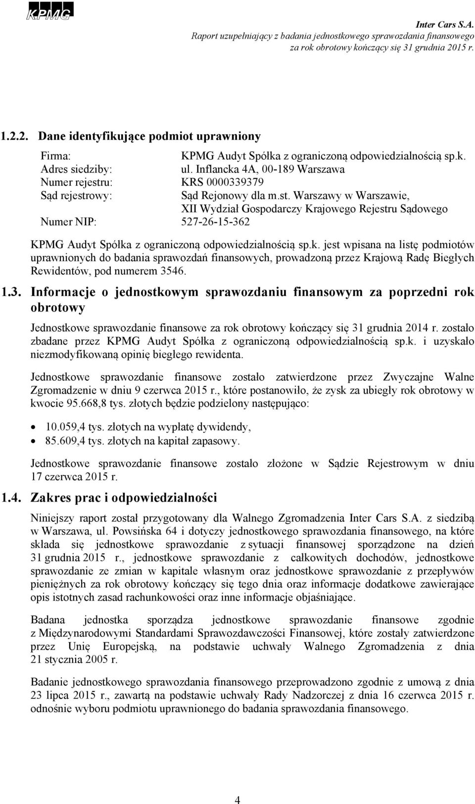 k. jest wpisana na listę podmiotów uprawnionych do badania sprawozdań finansowych, prowadzoną przez Krajową Radę Biegłych Rewidentów, pod numerem 35