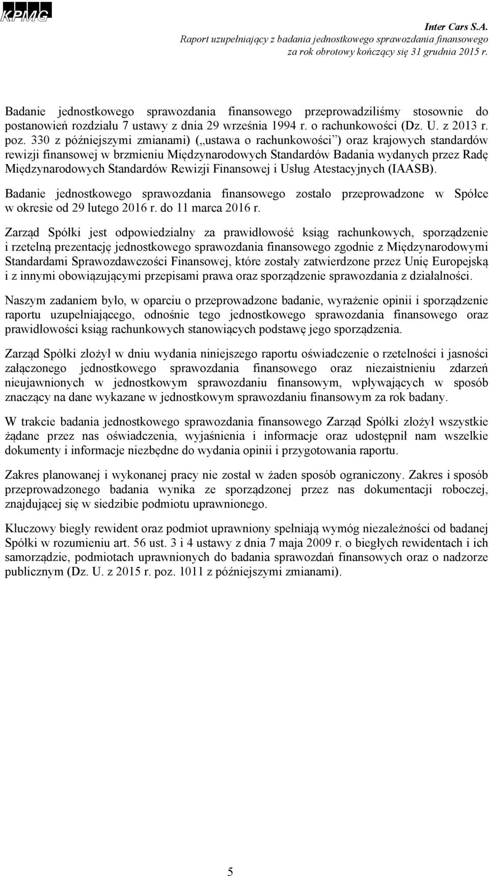 Rewizji Finansowej i Usług Atestacyjnych (IAASB). Badanie jednostkowego sprawozdania finansowego zostało przeprowadzone w Spółce w okresie od 29 lutego 2016 r. do 11 marca 2016 r.