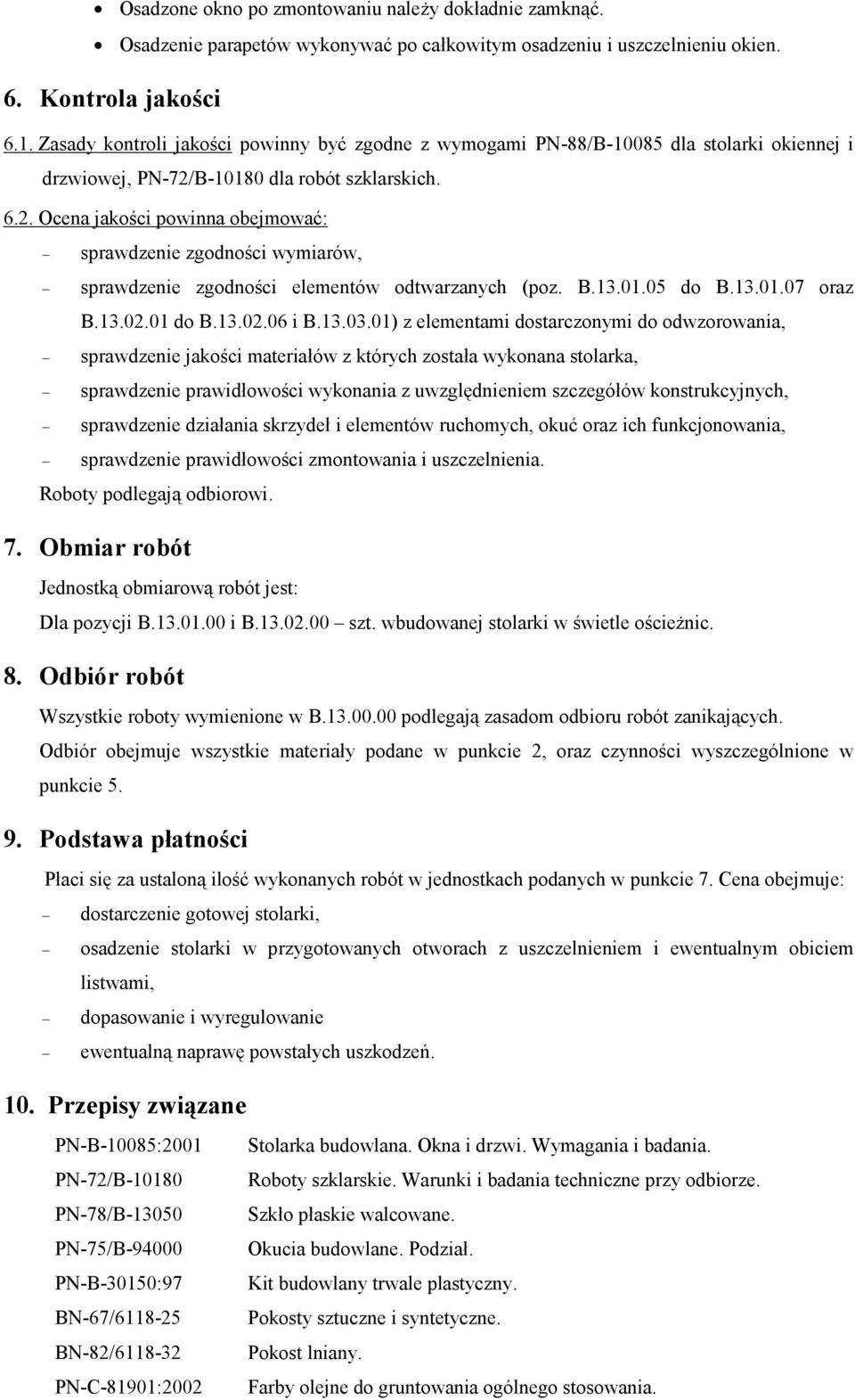 B-10180 dla robót szklarskich. 6.2. Ocena jakości powinna obejmować: sprawdzenie zgodności wymiarów, sprawdzenie zgodności elementów odtwarzanych (poz. B.13.01.05 do B.13.01.07 oraz B.13.02.01 do B.