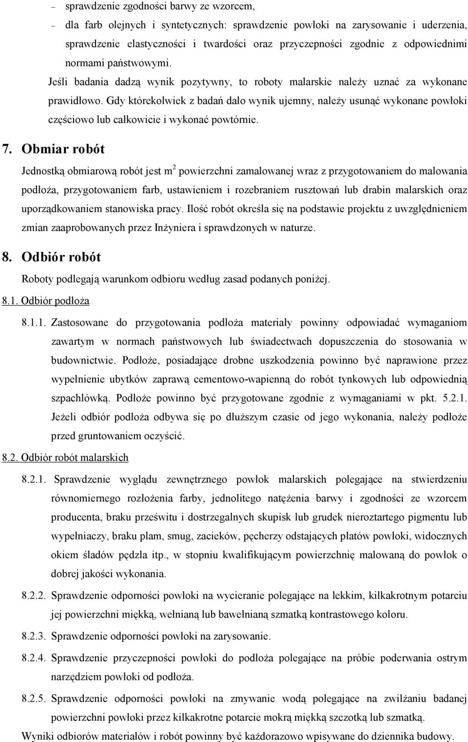 Gdy którekolwiek z badań dało wynik ujemny, należy usunąć wykonane powłoki częściowo lub całkowicie i wykonać powtórnie. 7.