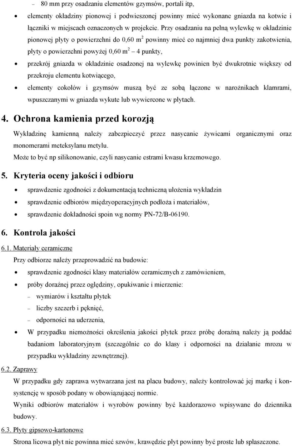 w okładzinie osadzonej na wylewkę powinien być dwukrotnie większy od przekroju elementu kotwiącego, elementy cokołów i gzymsów muszą być ze sobą łączone w narożnikach klamrami, wpuszczanymi w gniazda
