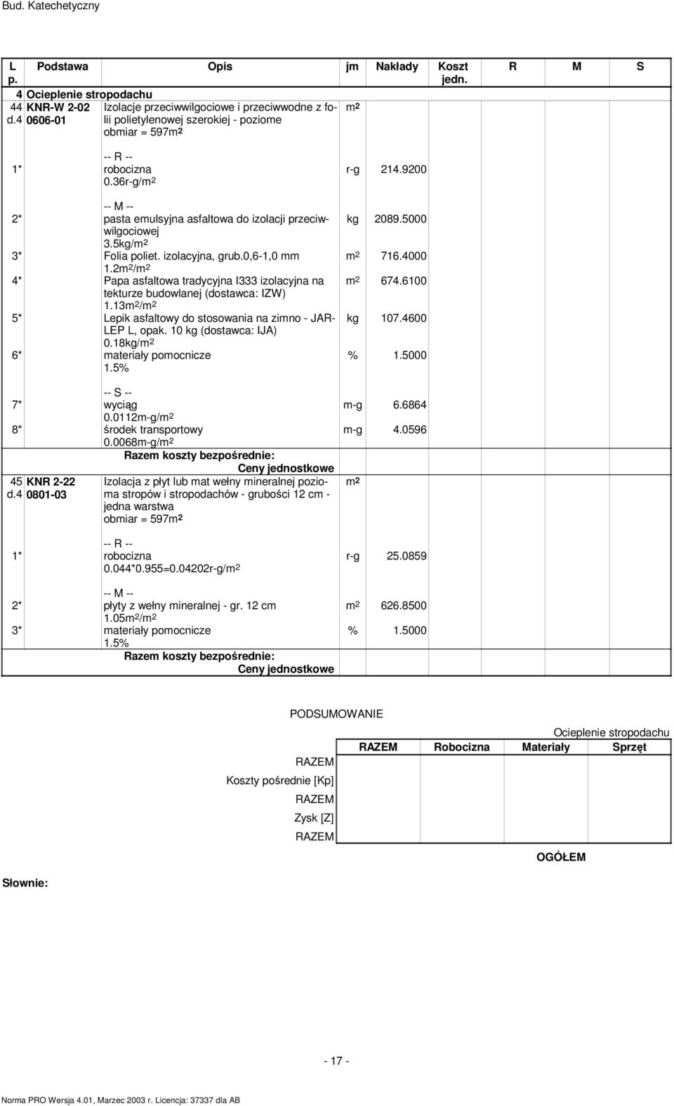 4 4* Papa asfaltowa tradycyjna I333 izolacyjna na tekturze budowlanej (dostawca: IZW) 1.13 / 5* epik asfaltowy do stosowania na zimno - JAR- EP, opak. 1 kg (dostawca: IJA).