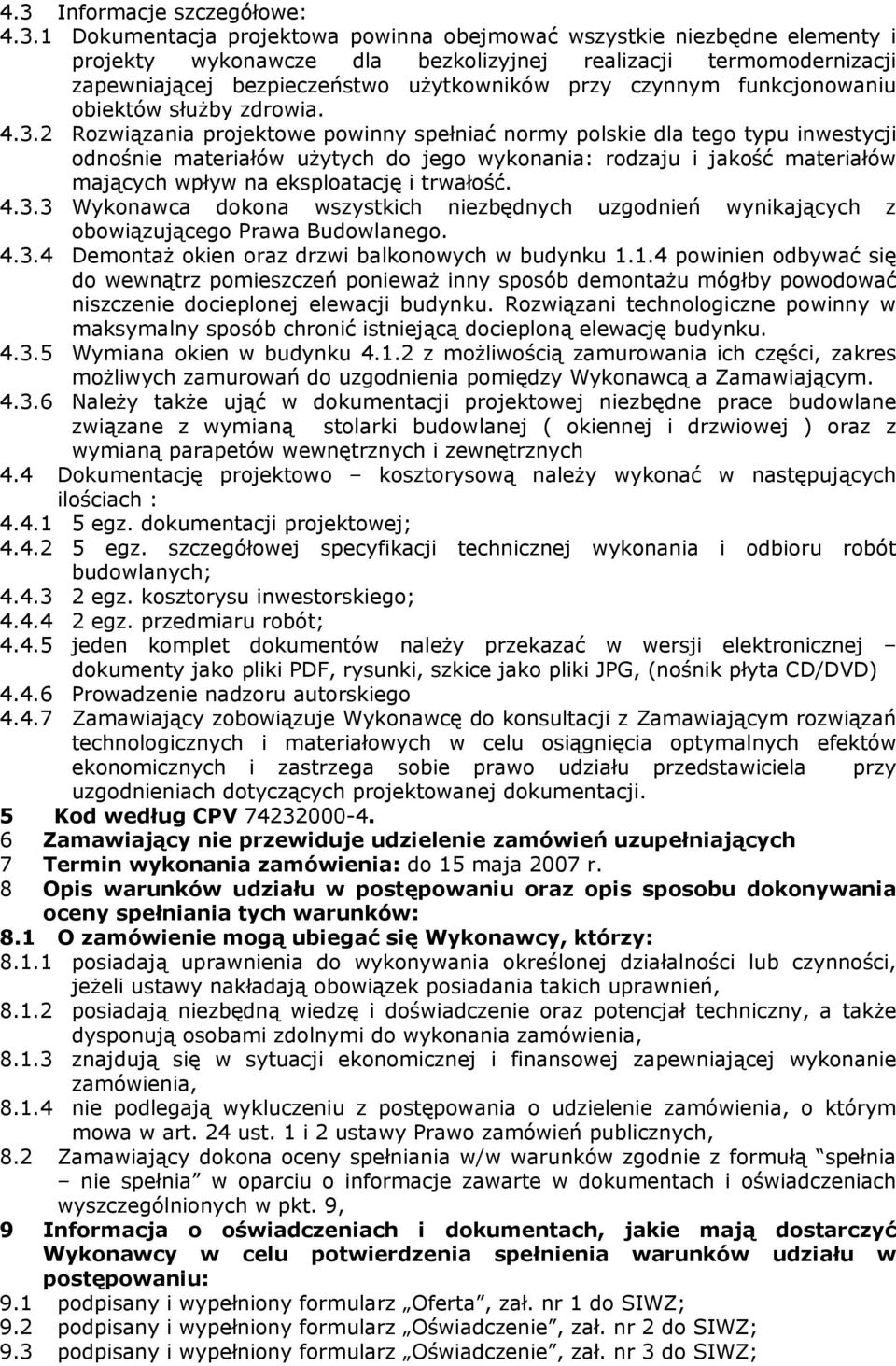 2 Rozwiązania projektowe powinny spełniać normy polskie dla tego typu inwestycji odnośnie materiałów użytych do jego wykonania: rodzaju i jakość materiałów mających wpływ na eksploatację i trwałość.
