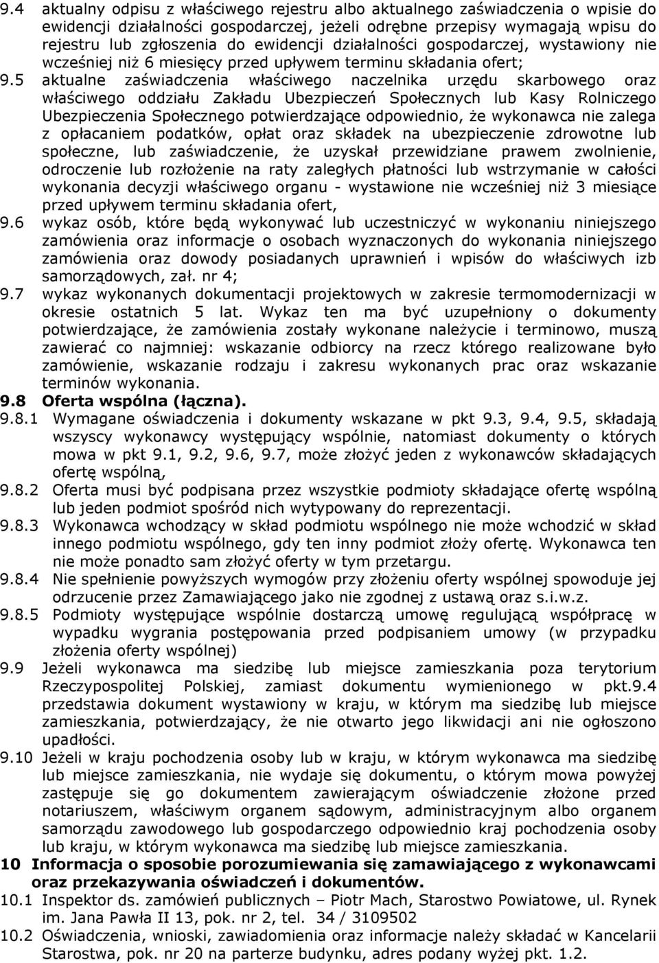 5 aktualne zaświadczenia właściwego naczelnika urzędu skarbowego oraz właściwego oddziału Zakładu Ubezpieczeń Społecznych lub Kasy Rolniczego Ubezpieczenia Społecznego potwierdzające odpowiednio, że