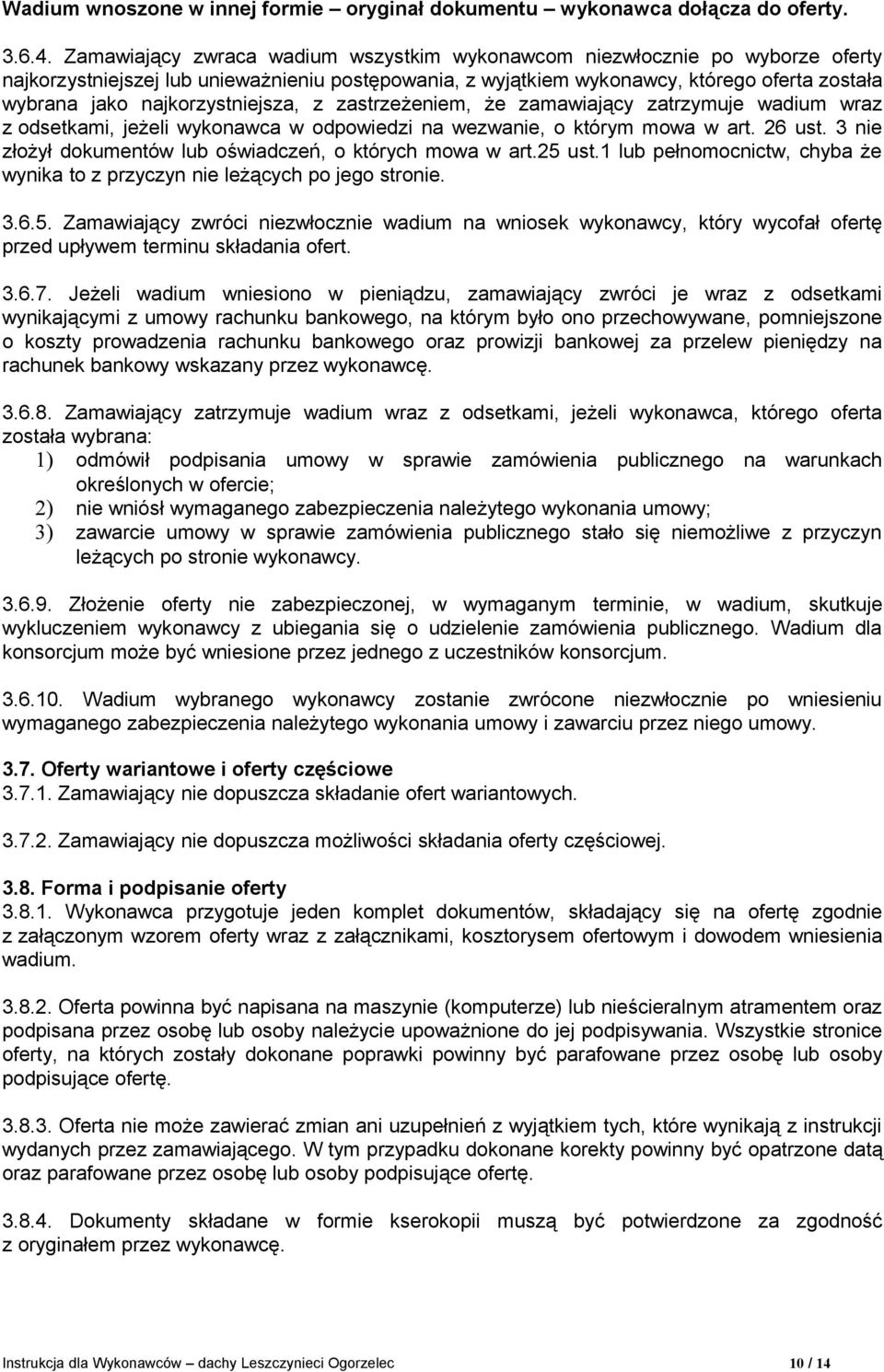 najkorzystniejsza, z zastrzeżeniem, że zamawiający zatrzymuje wadium wraz z odsetkami, jeżeli wykonawca w odpowiedzi na wezwanie, o którym mowa w art. 26 ust.
