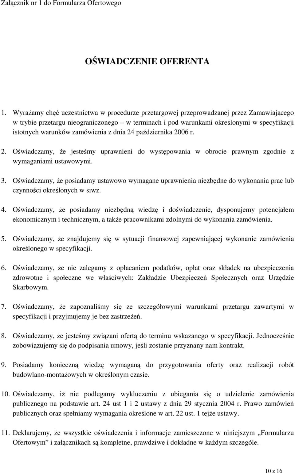 zamówienia z dnia 24 października 2006 r. 2. Oświadczamy, Ŝe jesteśmy uprawnieni do występowania w obrocie prawnym zgodnie z wymaganiami ustawowymi. 3.