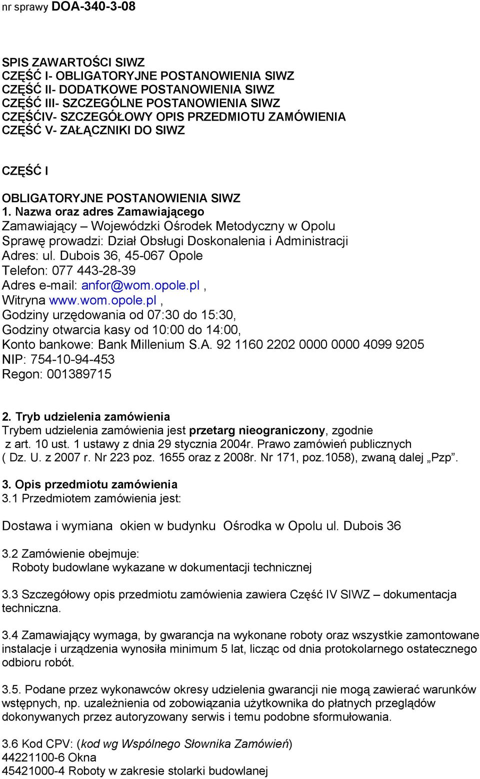 Nazwa oraz adres Zamawiającego Zamawiający Wojewódzki Ośrodek Metodyczny w Opolu Sprawę prowadzi: Dział Obsługi Doskonalenia i Administracji Adres: ul.