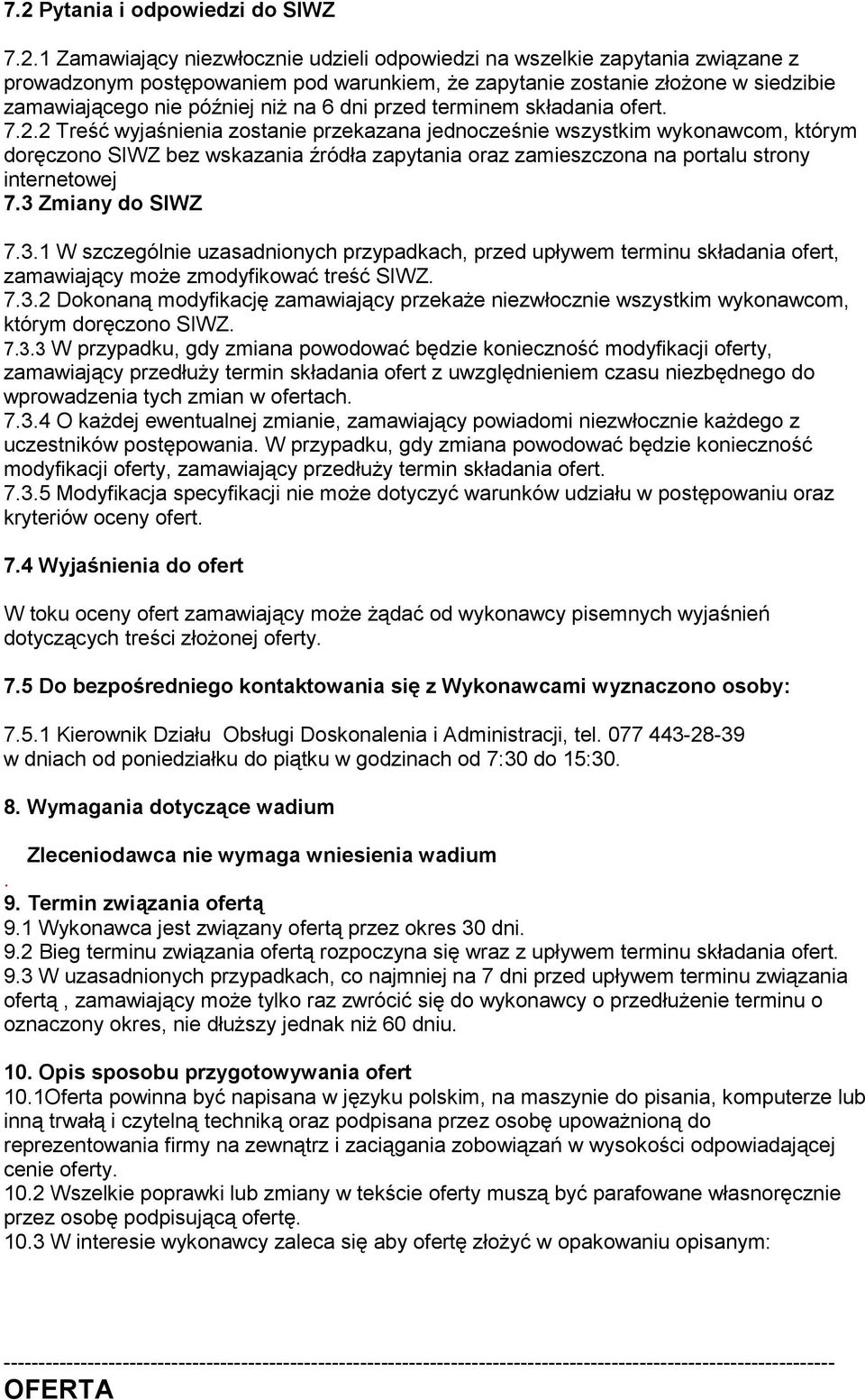 2 Treść wyjaśnienia zostanie przekazana jednocześnie wszystkim wykonawcom, którym doręczono SIWZ bez wskazania źródła zapytania oraz zamieszczona na portalu strony internetowej 7.3 