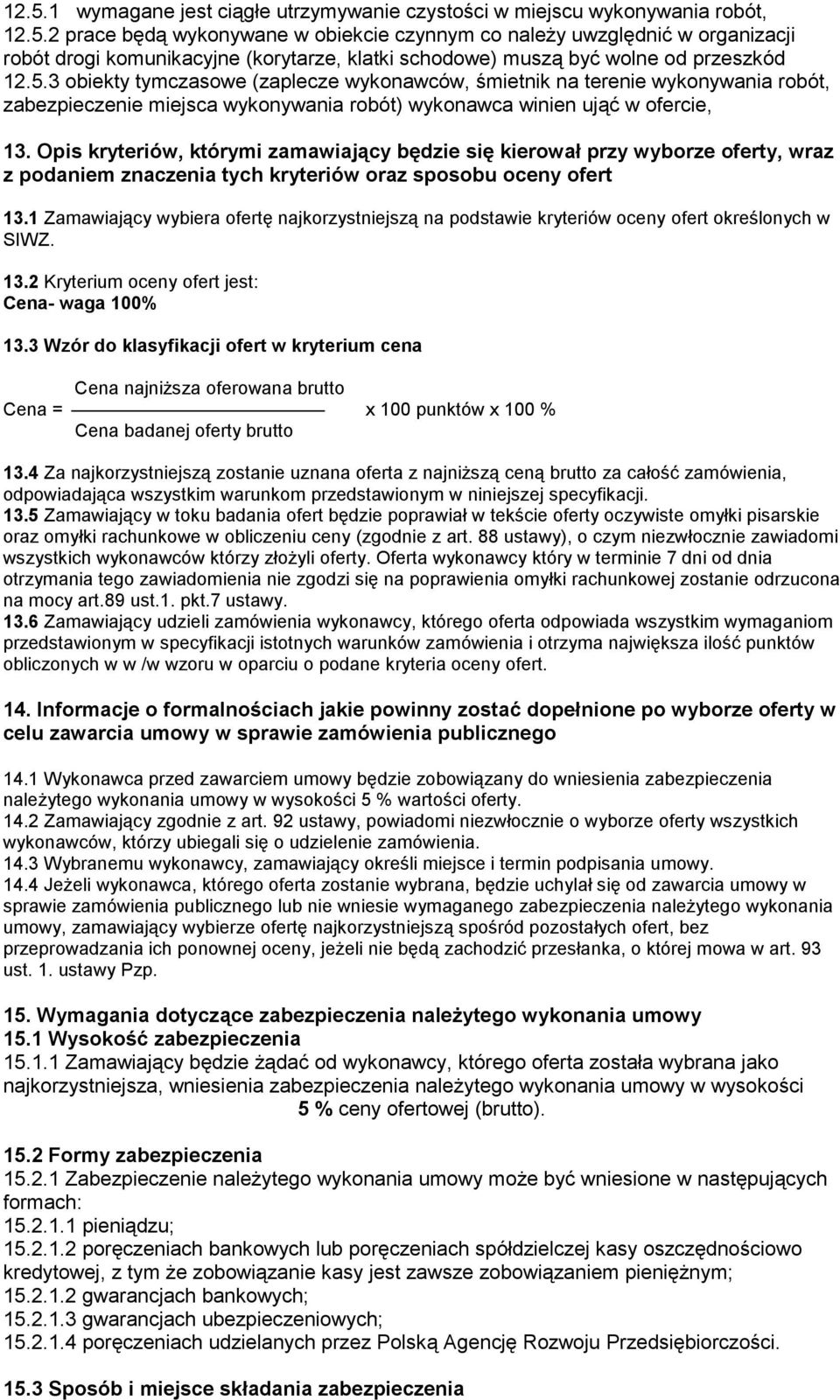 Opis kryteriów, którymi zamawiający będzie się kierował przy wyborze oferty, wraz z podaniem znaczenia tych kryteriów oraz sposobu oceny ofert 13.