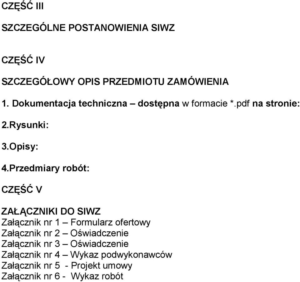 Przedmiary robót: CZĘŚĆ V ZAŁĄCZNIKI DO SIWZ Załącznik nr 1 Formularz ofertowy Załącznik nr 2