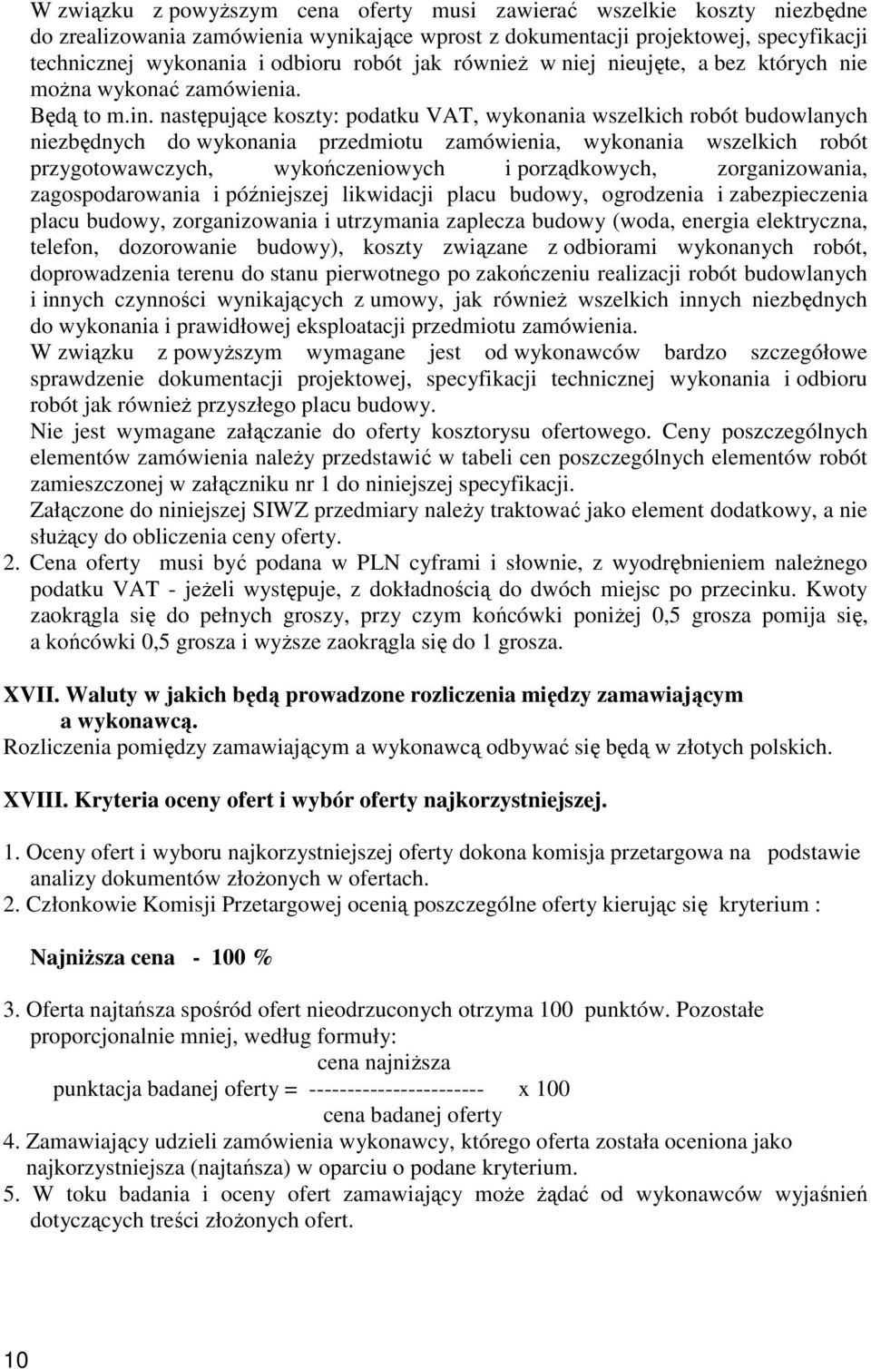 następujące koszty: podatku VAT, wykonania wszelkich robót budowlanych niezbędnych do wykonania przedmiotu zamówienia, wykonania wszelkich robót przygotowawczych, wykończeniowych i porządkowych,